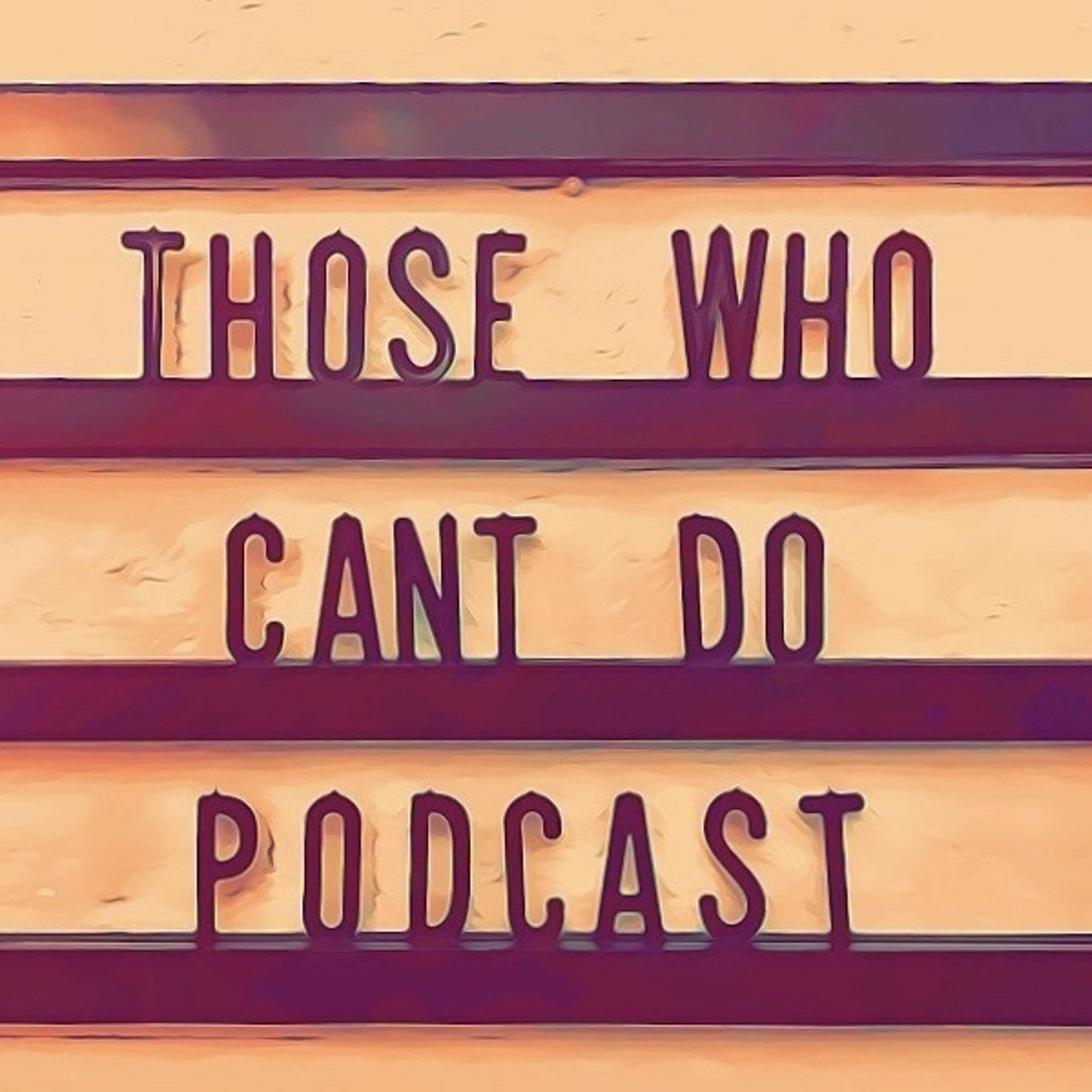 Those Who Can't Do Podcast Trailer