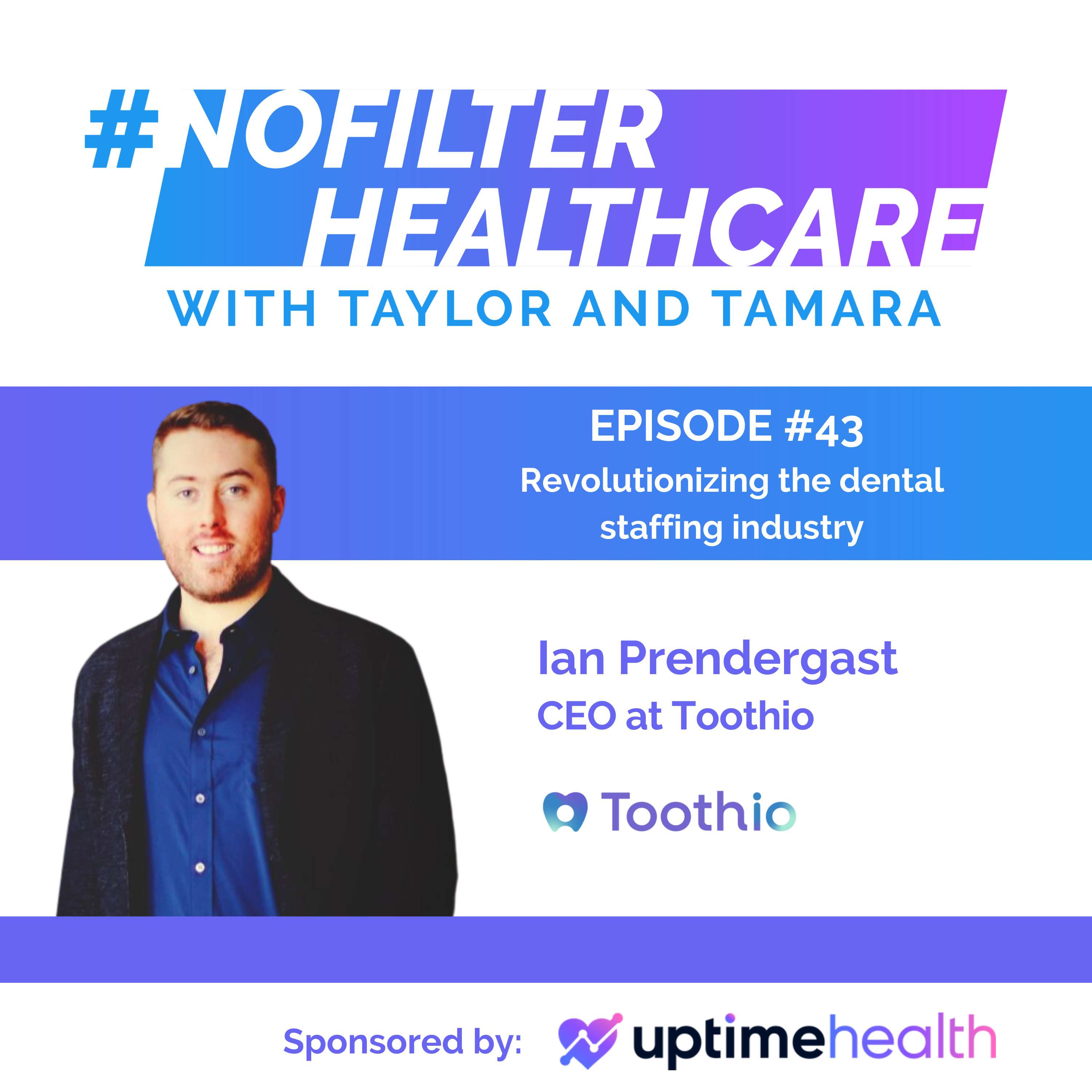 #43 - Revolutionizing The Dental Staffing Industry with Ian Prendergast, CEO at Toothio