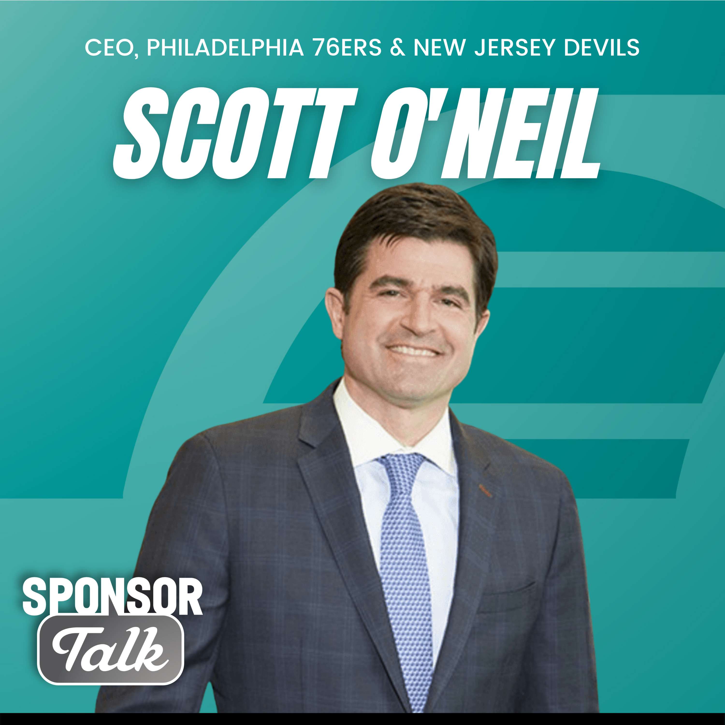 Scott O'Neil | CEO, Philadelphia 76ers & New Jersey Devils