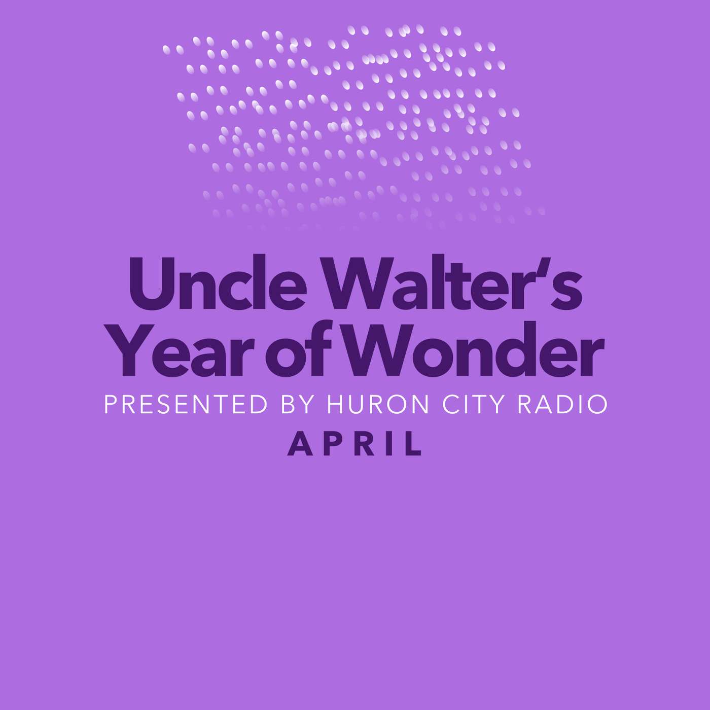 Uncle Walter's Year of Wonder - April Uncle Walter's Year of Wonder - April