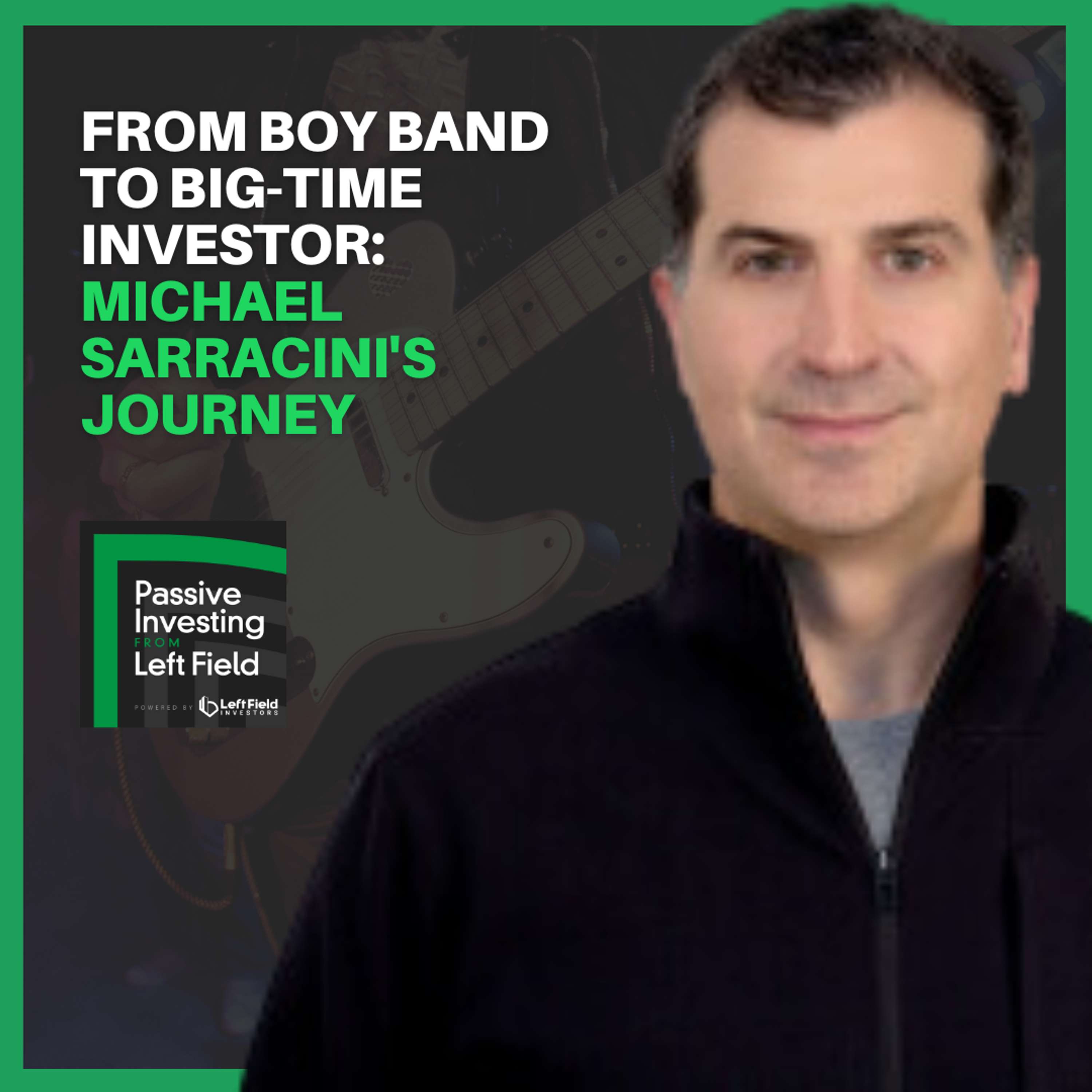 172: From Boy Band to Big-Time Investor: Michael Sarracini's Journey