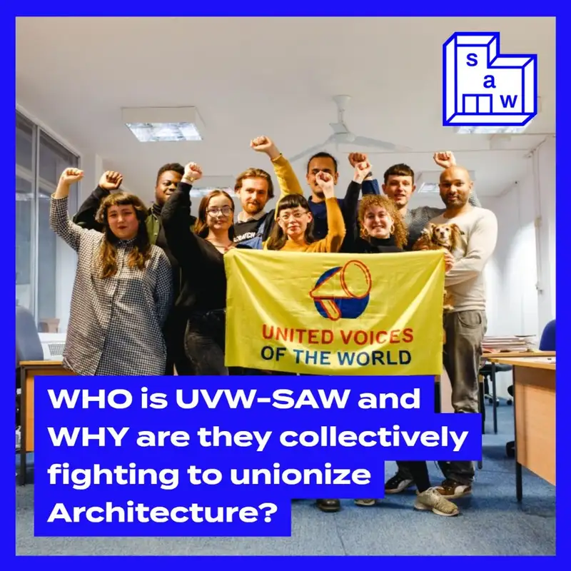 WHO is UVW-SAW and WHY are they fighting to unionize Architecture?