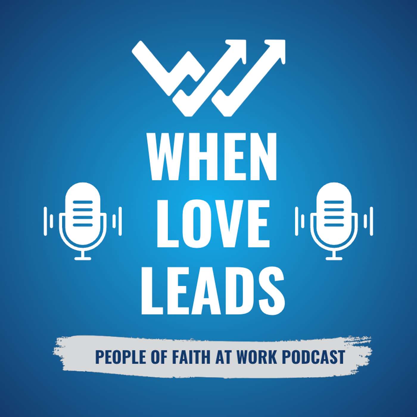 When Love Leads | People of Faith at Work