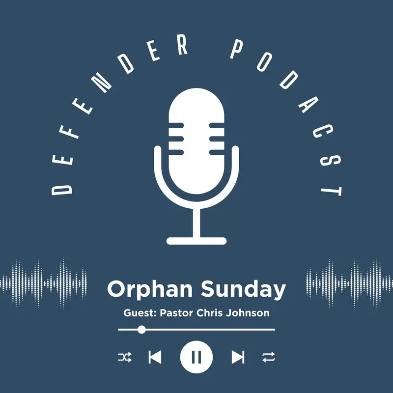 Orphan Sunday: A Call to Action for the Church with Pastor Chris Johnson