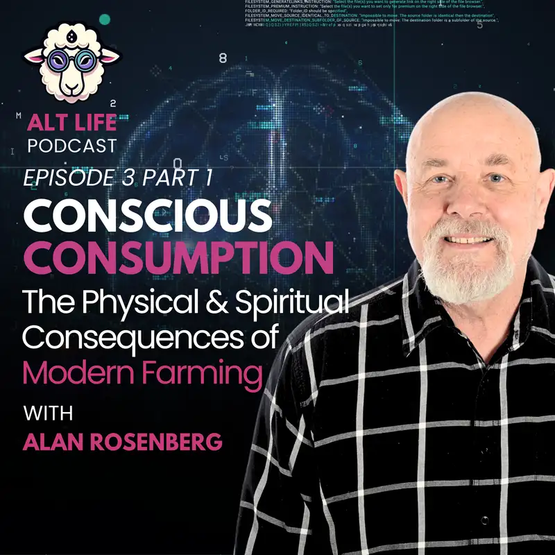 Conscious Consumption: The Physical and Spiritual Effects of Modern Farming with Alan Rosenberg Part 1