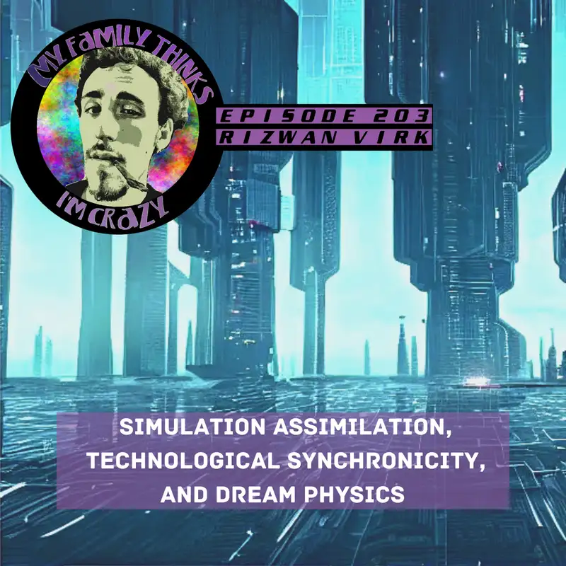 Rizwan Virk | Simulation Assimilation, Technological Synchronicity, and Dream Physics 