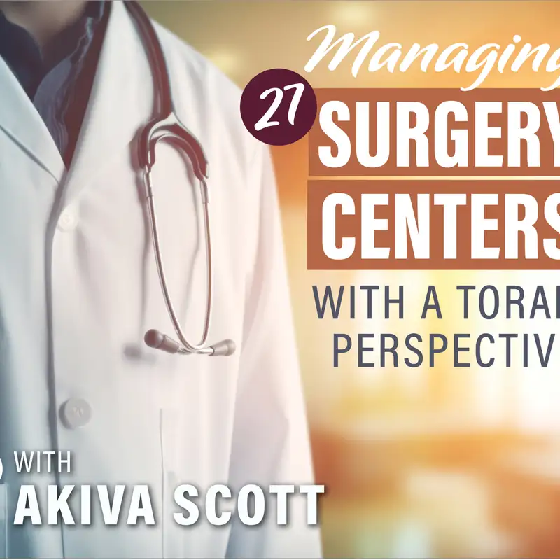 #17) Managing 27 Surgery Centers With A Torah Perspective