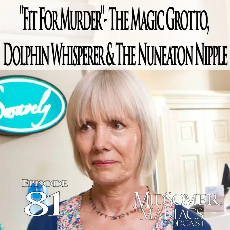 Episode 81 - “Fit For Murder” - The Magic Grotto, Dolphin Whisperer & The Nuneaton Nipple