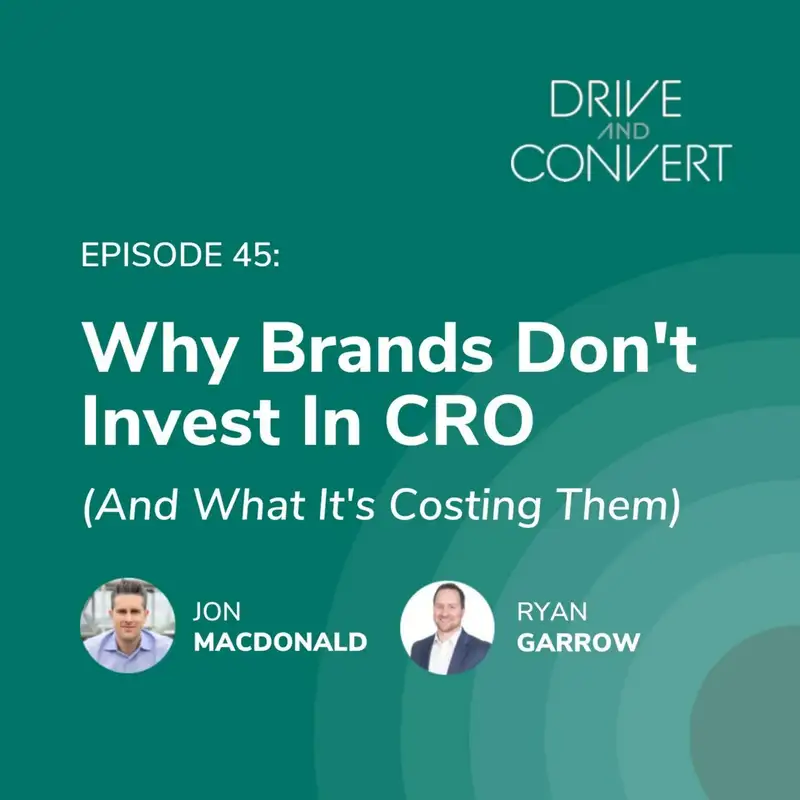 Episode 45: Why Brands Don't Invest In CRO (And What It's Costing Them)