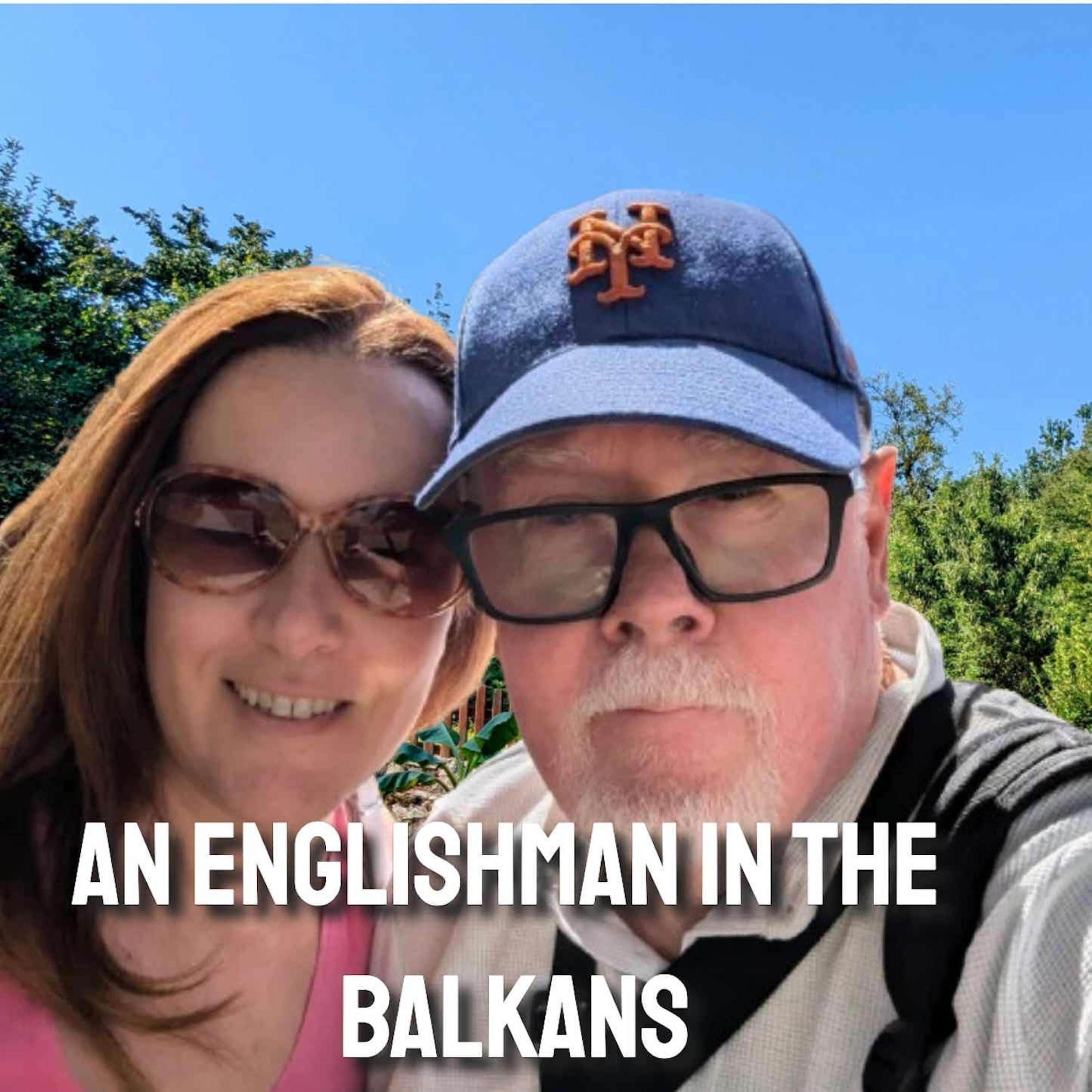 🏴󠁧󠁢󠁥󠁮󠁧󠁿 An Englishman in the Balkans Podcast 🇧🇦🇷🇸🇭🇷🇸🇮🇲🇪🇲🇰