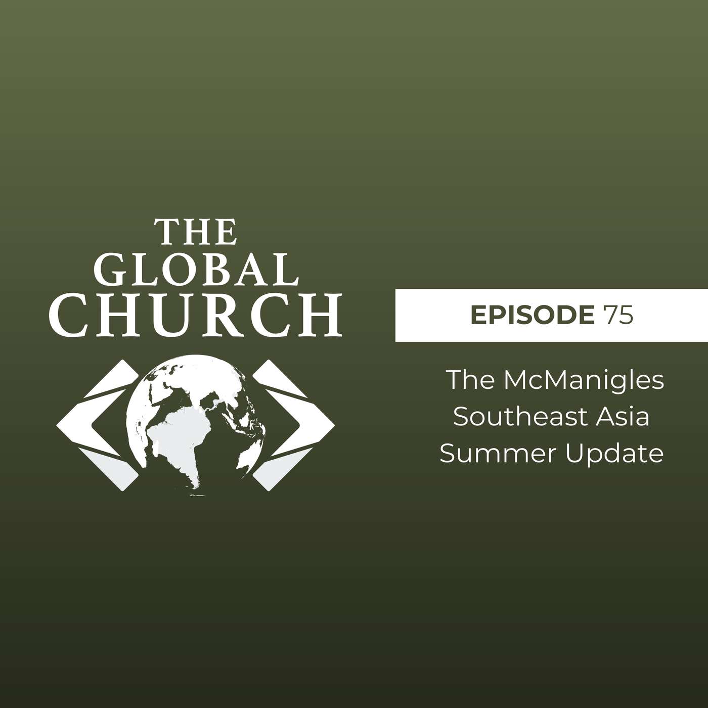 Global Church Podcast The McManigles in Southeast Asia Global Church Partner Summer Update