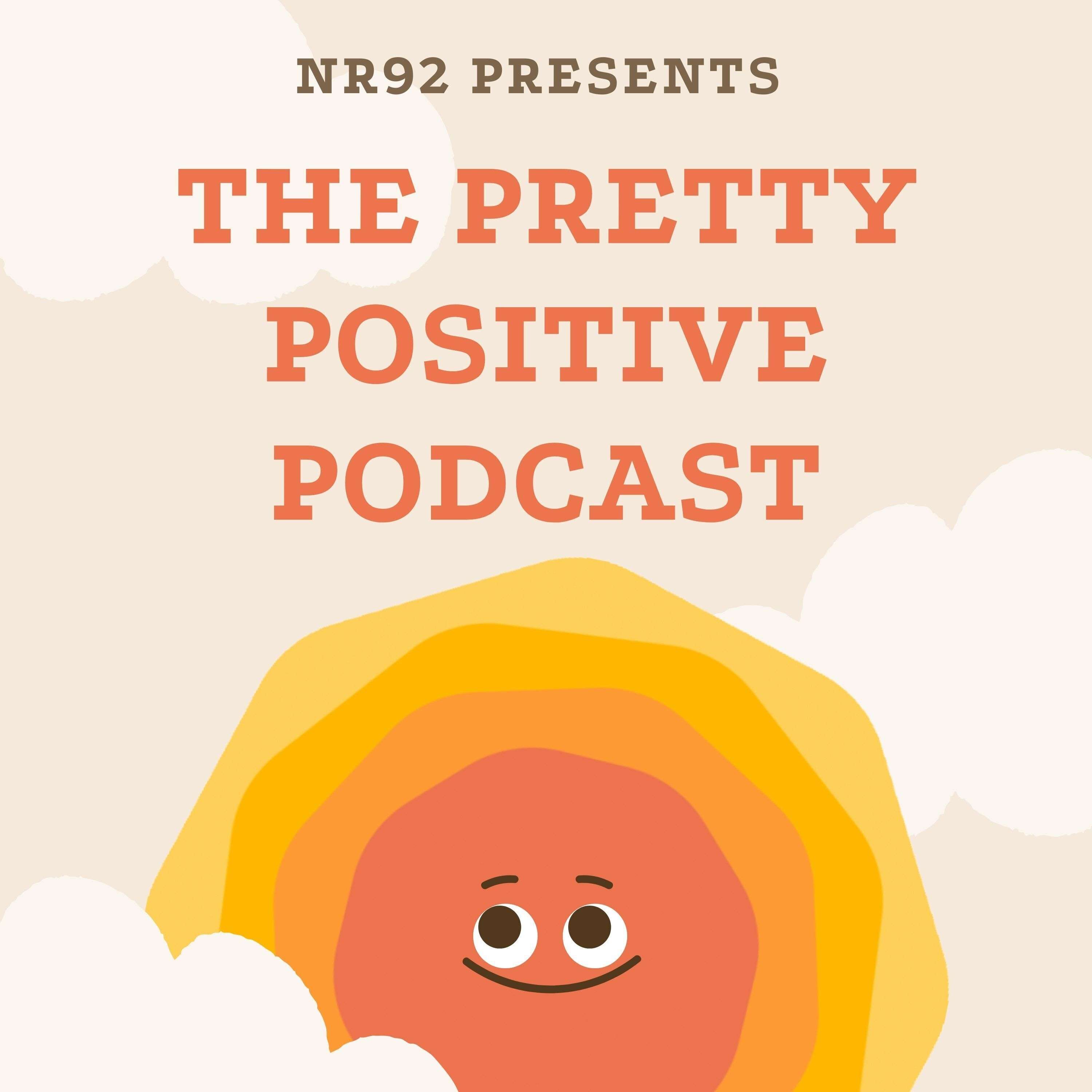 The Pretty Positive Podcast