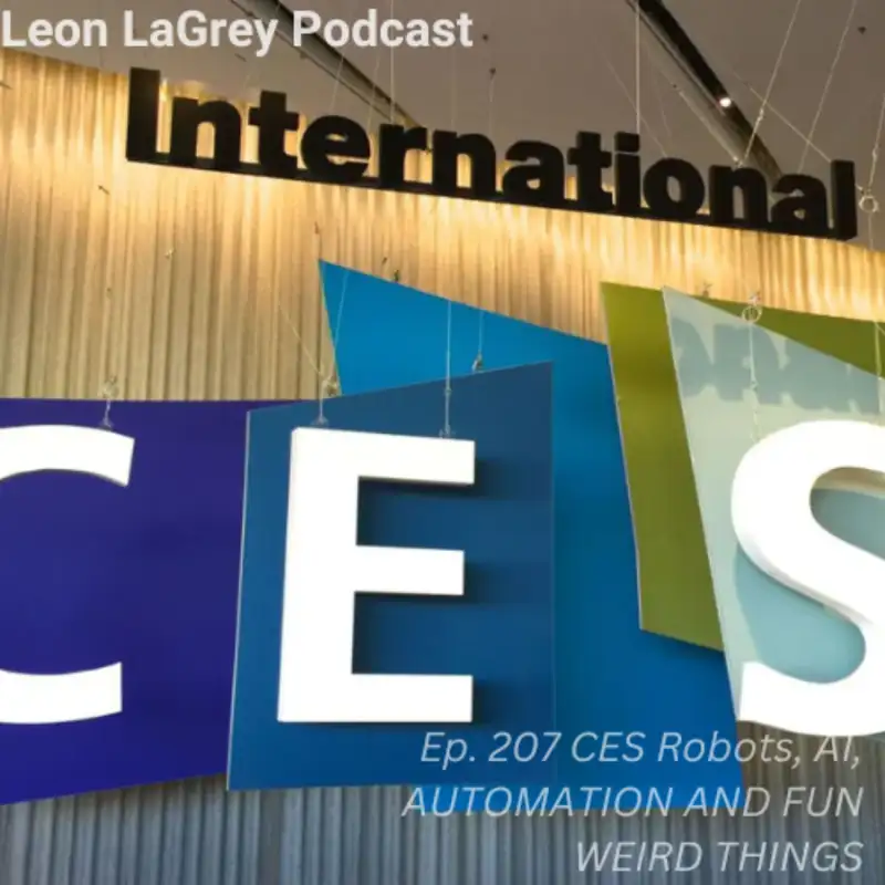 Ep. 207 CES Edition, Robots, AI, Automation and fun weird stuff!