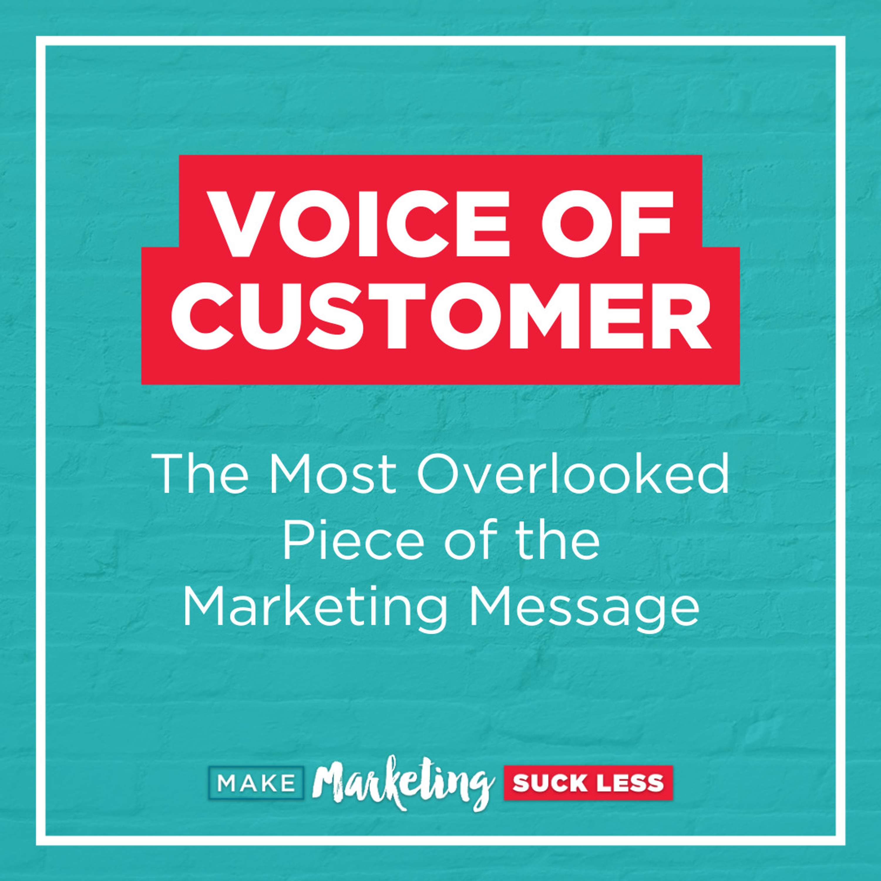 Voice of Customer: The Most Overlooked Piece of the Marketing Message