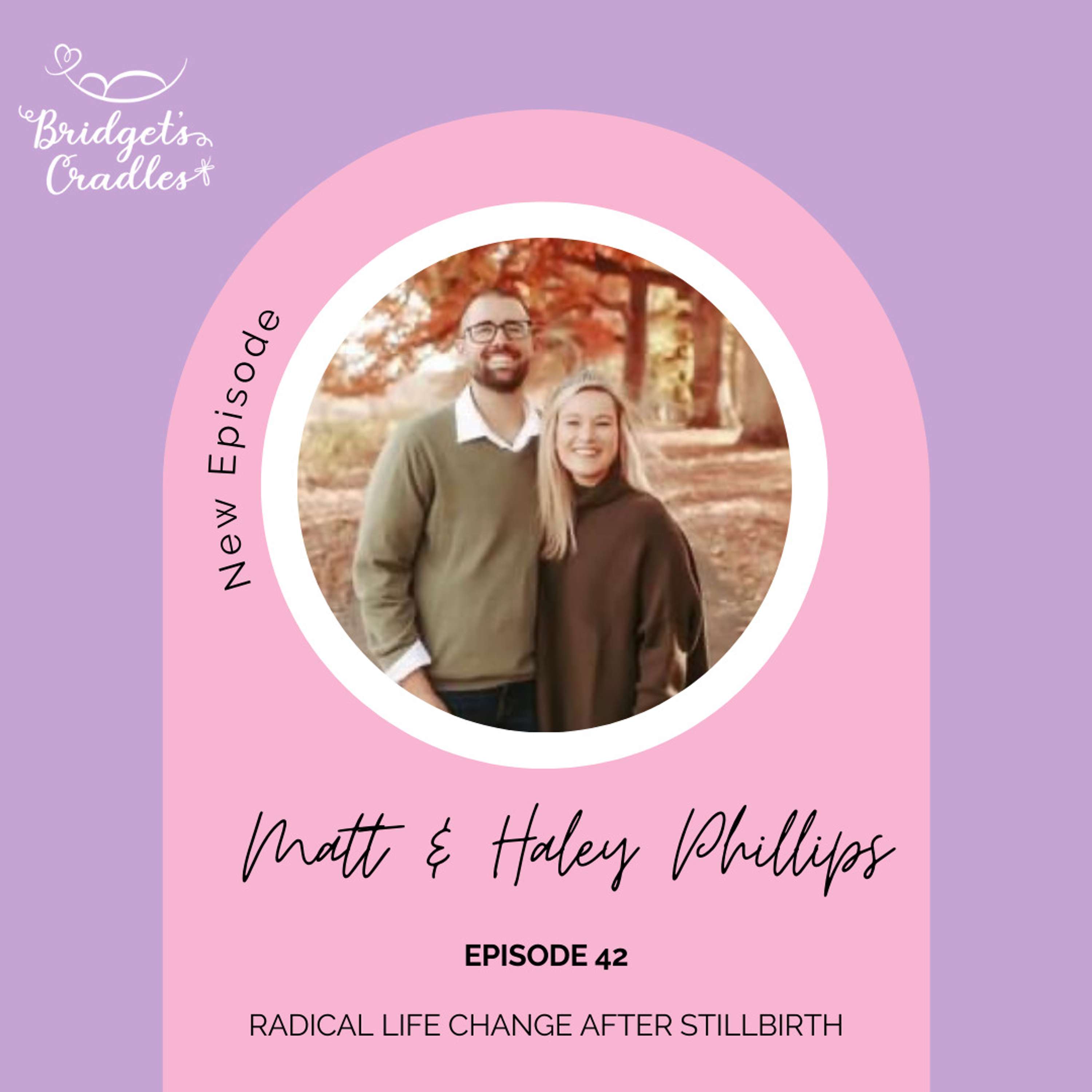 42 | Radical Life Change after Stillbirth | Matt and Haley Phillips