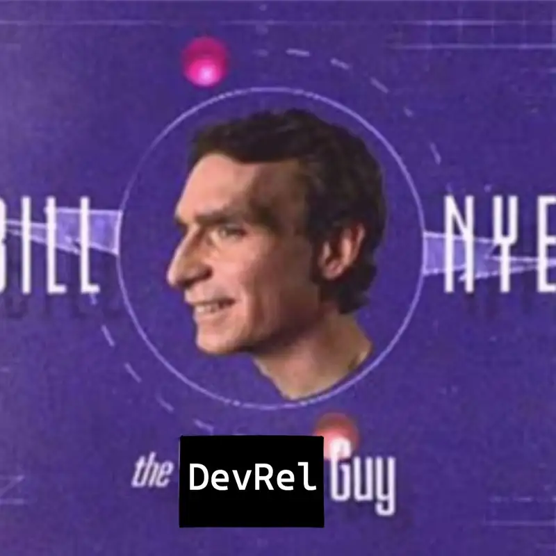 [DevRel Real Talk] Bill Nye, the DevRel Guy (ft. AWS, Databricks and Elgato)