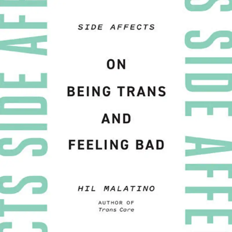 Side Affects: Being trans and feeling bad with Hil Malatino and Zena Sharman