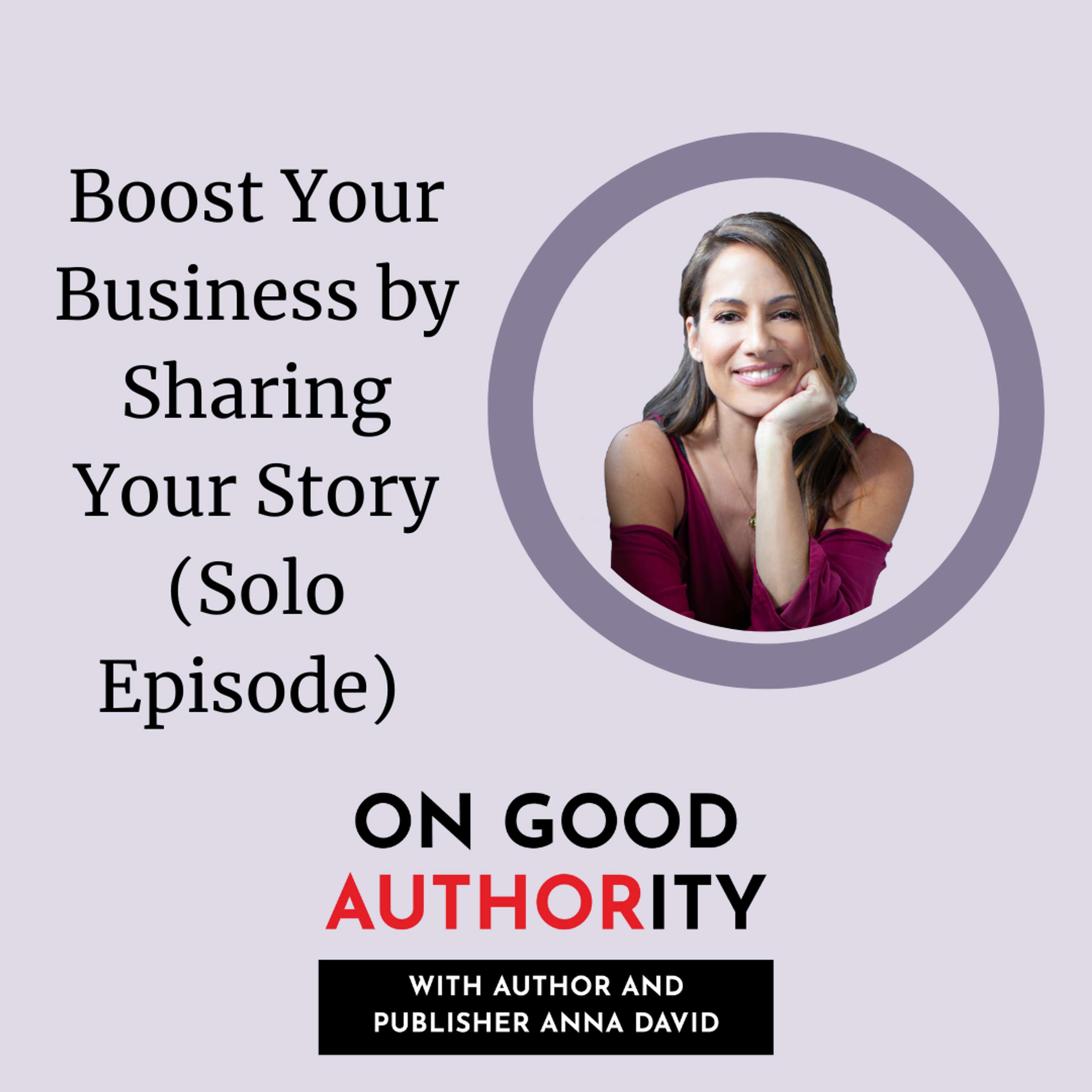 Boost Your Business by Sharing Your Story (Solo Episode)