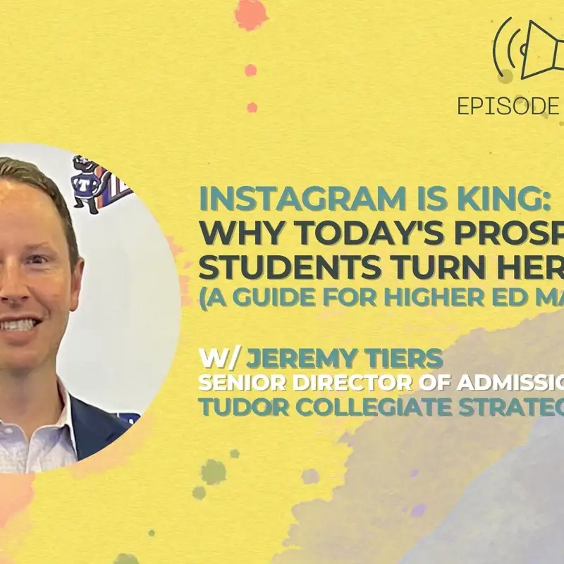 #52 - Instagram is King: Why Today's Prospective Students Turn Here First w/ Jeremy Tiers from Tudor Collegiate Strategies