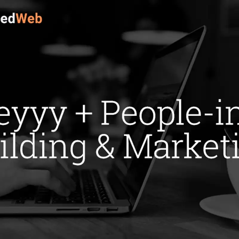 Heyyy + People-ing, Building & Marketing