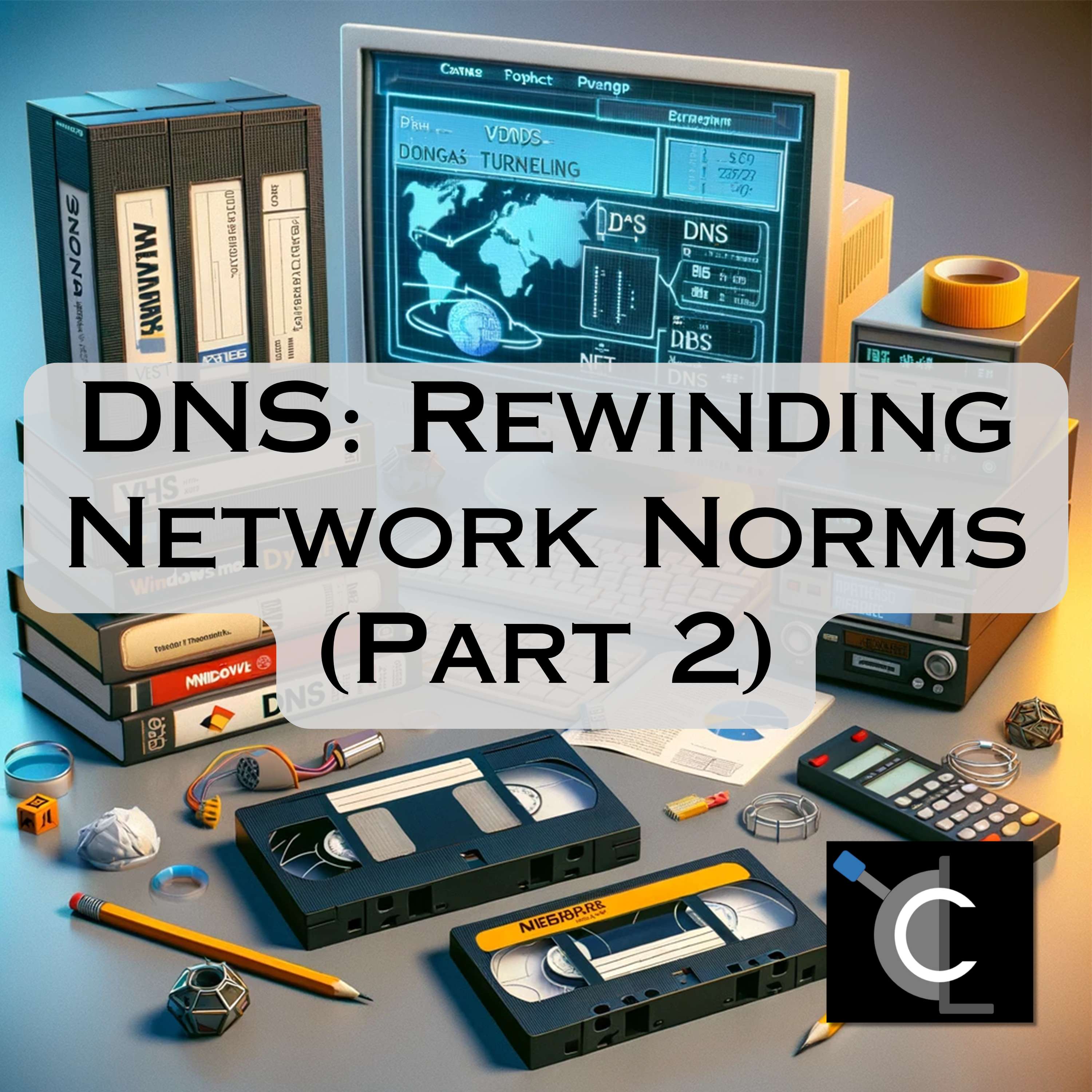 DNS: Rewinding Network Norms (Part 2)