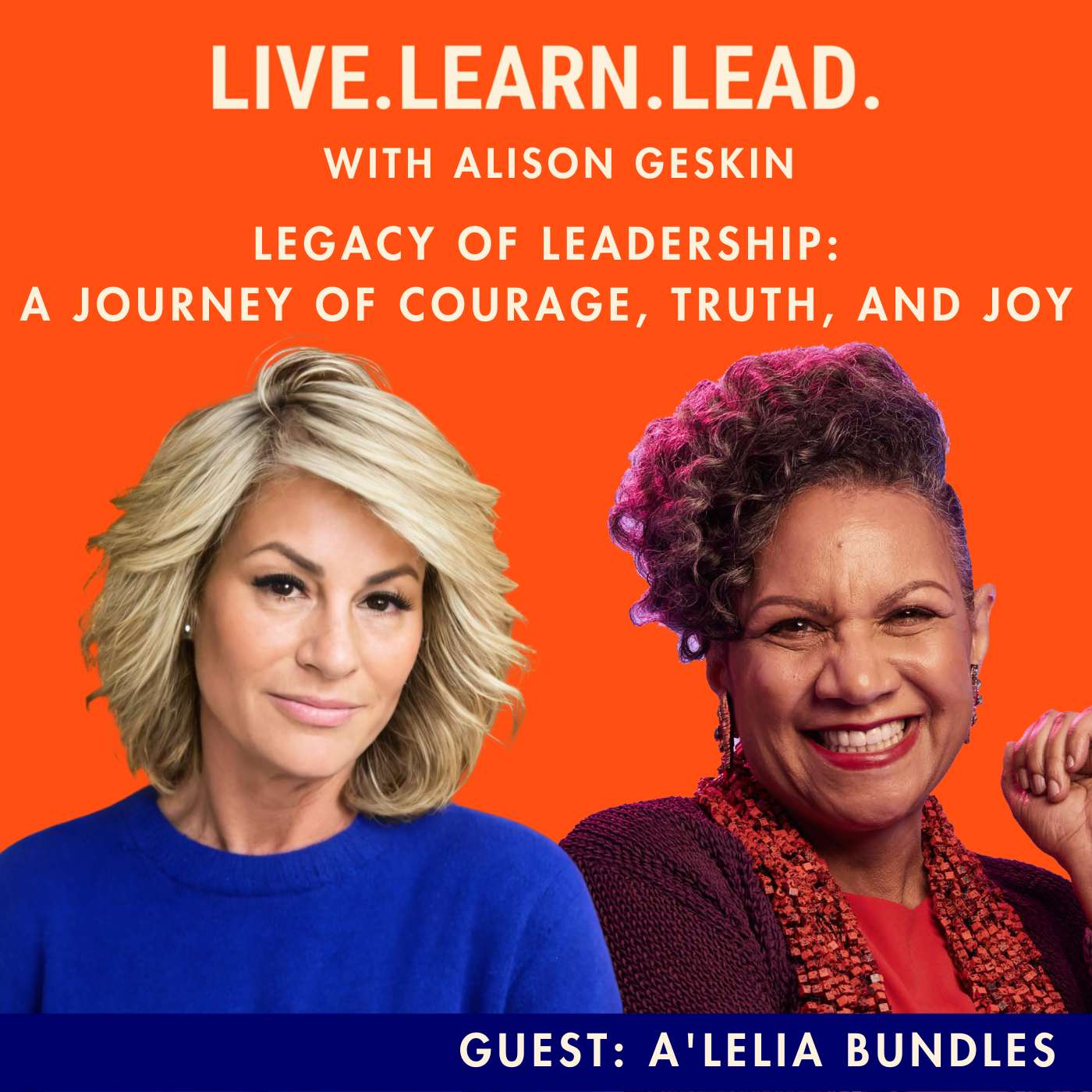 Legacy of Leadership: A Journey of Courage, Truth, and Joy with A'Lelia Bundles Legacy of Leadership: A Journey of Courage, Truth, and Joy with A'Lelia Bundles