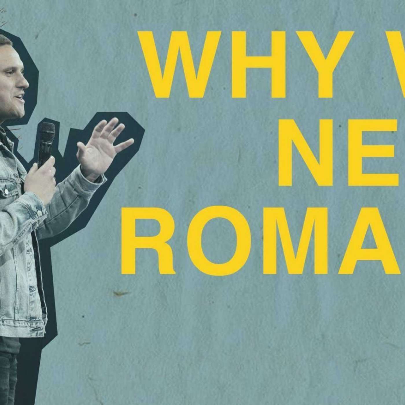 Why We Need Romans