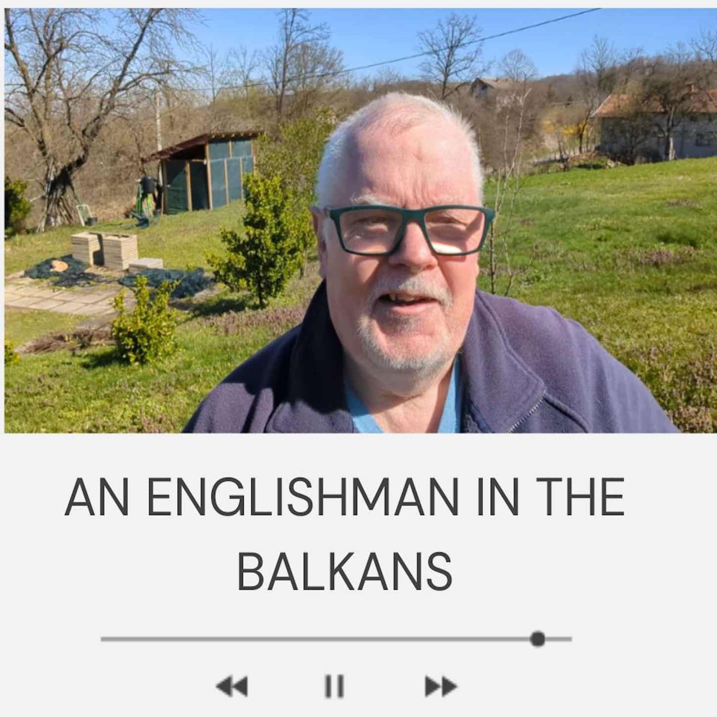 🏴󠁧󠁢󠁥󠁮󠁧󠁿 An Englishman in the Balkans Podcast 🇧🇦🇷🇸🇭🇷🇸🇮🇲🇪🇲🇰