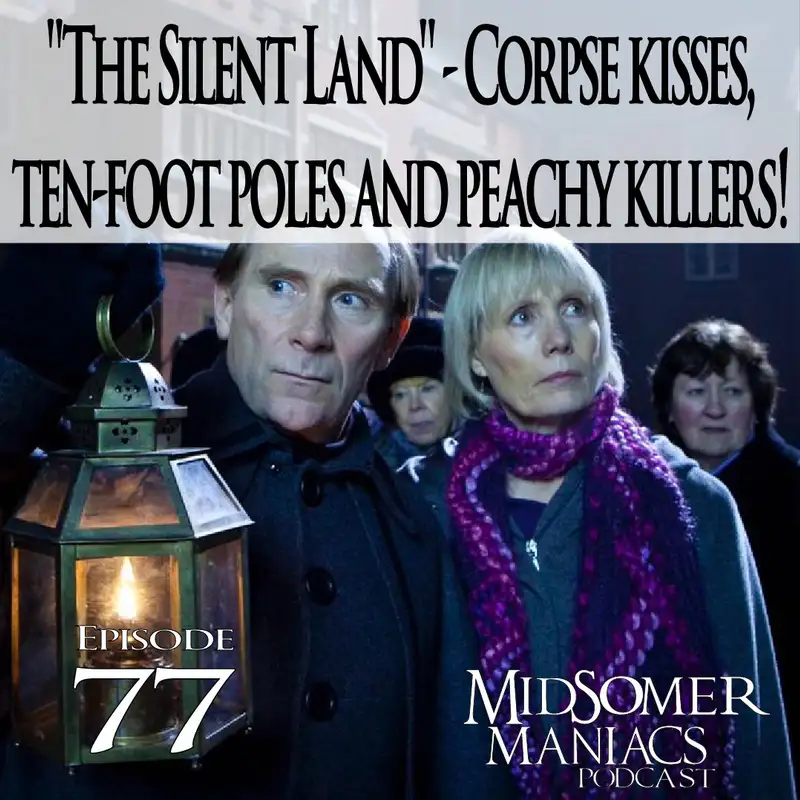Episode 77 - "The Silent Land" - Corpse kisses, ten-foot poles and peachy killers!
