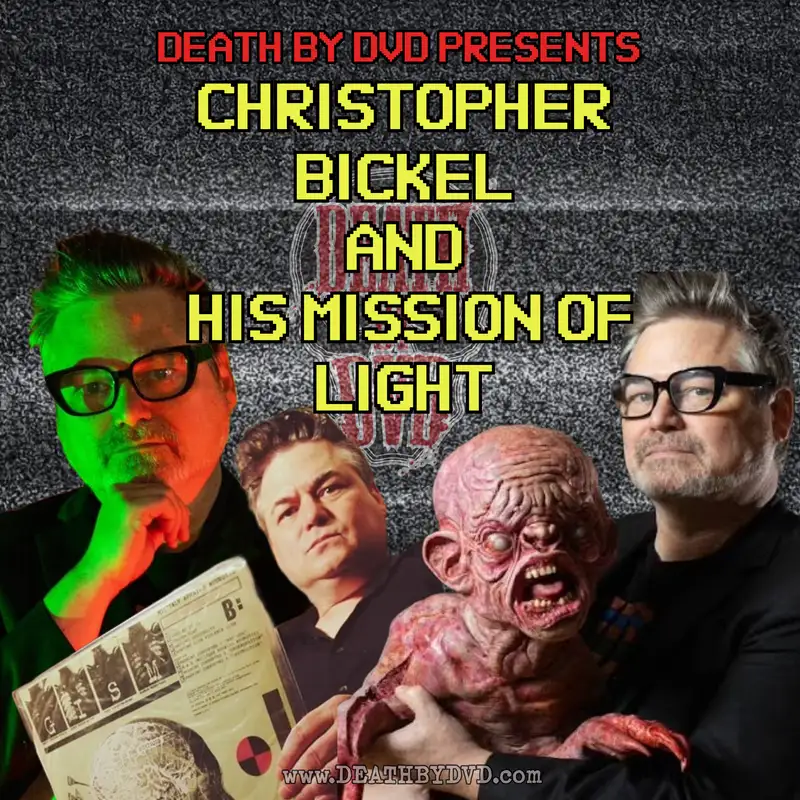 Death By DVD Presents : Christopher Bickel And His Mission Of Light