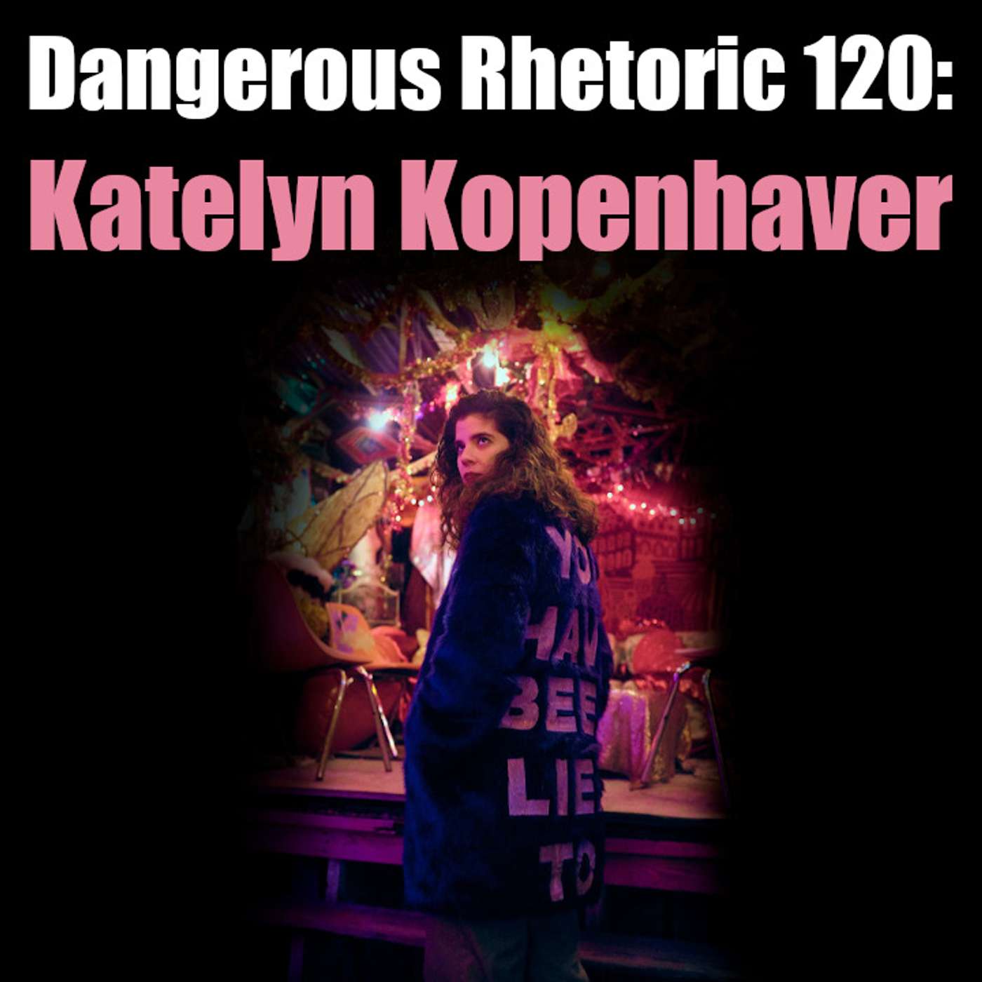 Dangerous Rhetoric 120: Katelyn Kopenhaver
