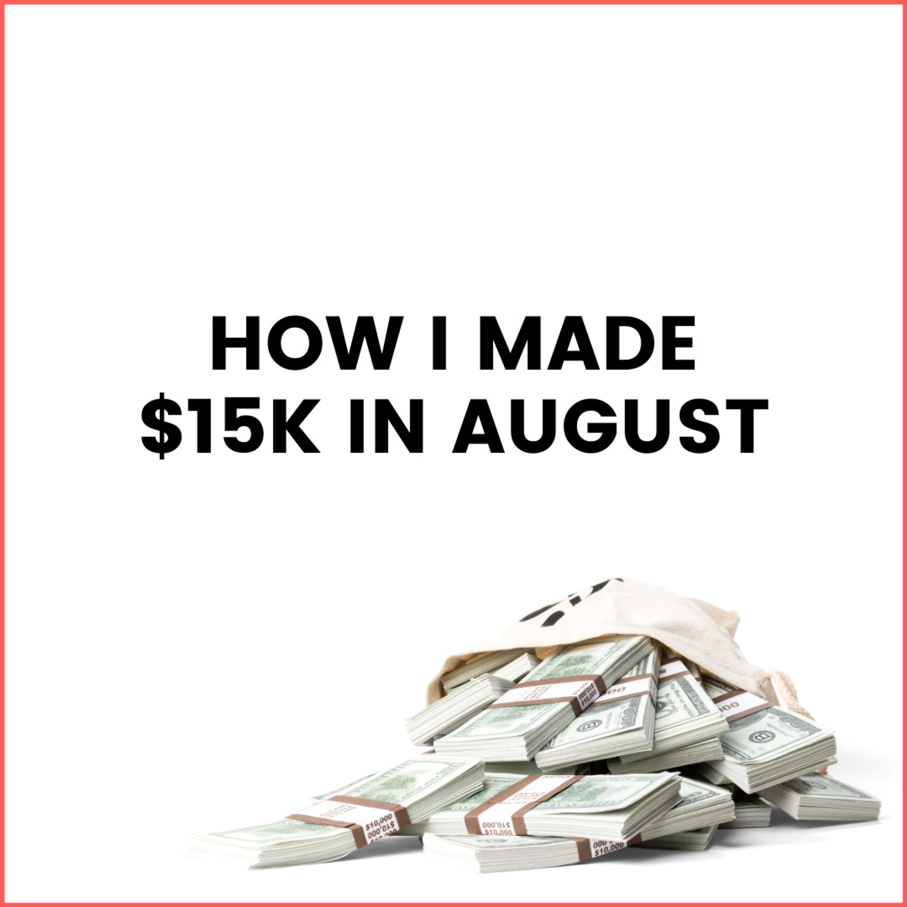 37. How I Made $15,238.69 in August