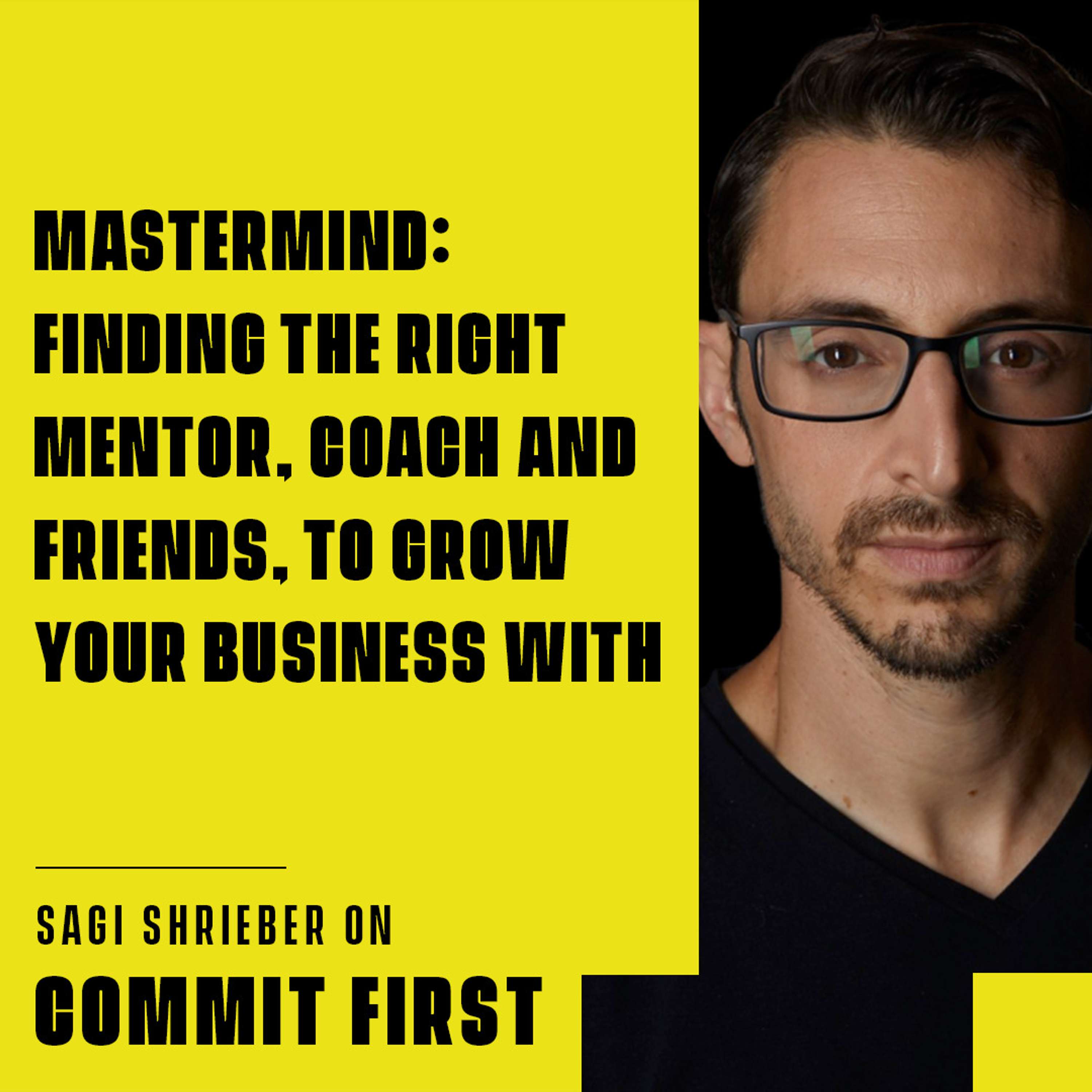 cover of episode Episode 125: Mastermind: Finding the Right Mentor, Coach and Friends, to Grow your Business with