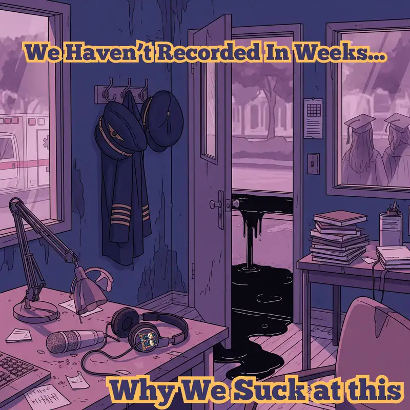 We Haven't Recorded In Weeks...Why We Suck at this