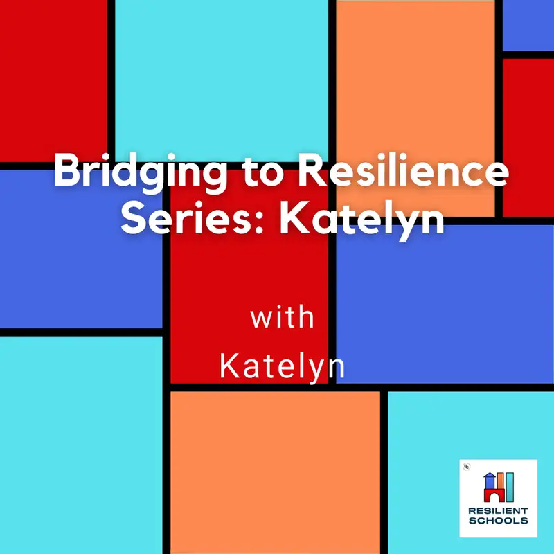 Bridging to Resilience Series: Katelyn Resilient Schools 40
