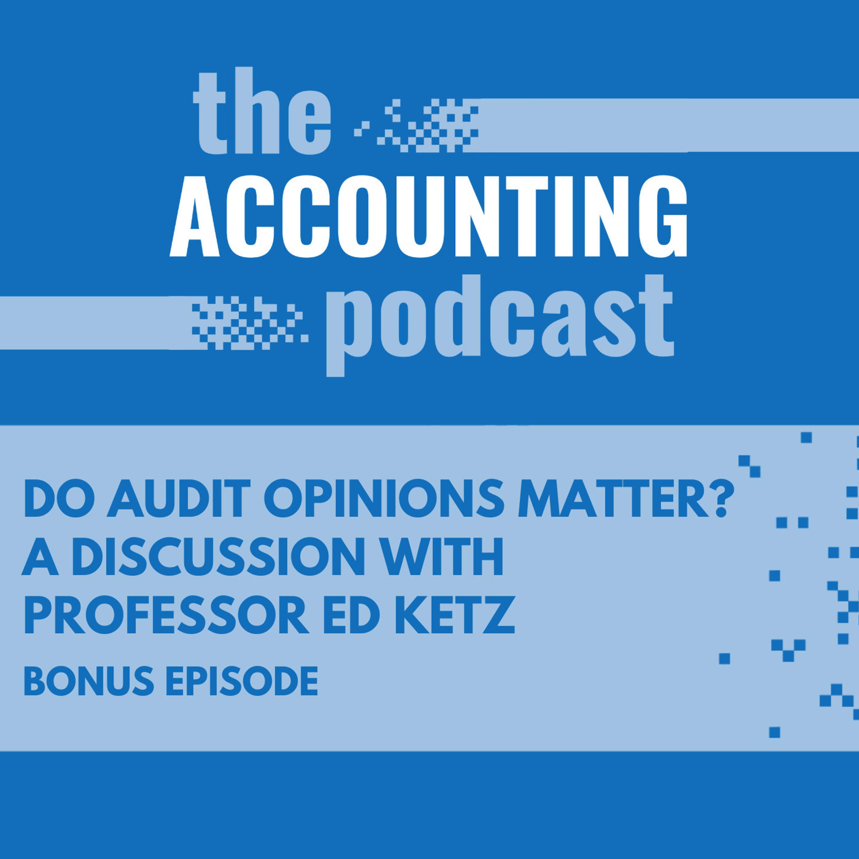 Do Audit Opinions Matter? A Discussion with Professor Ed Ketz
