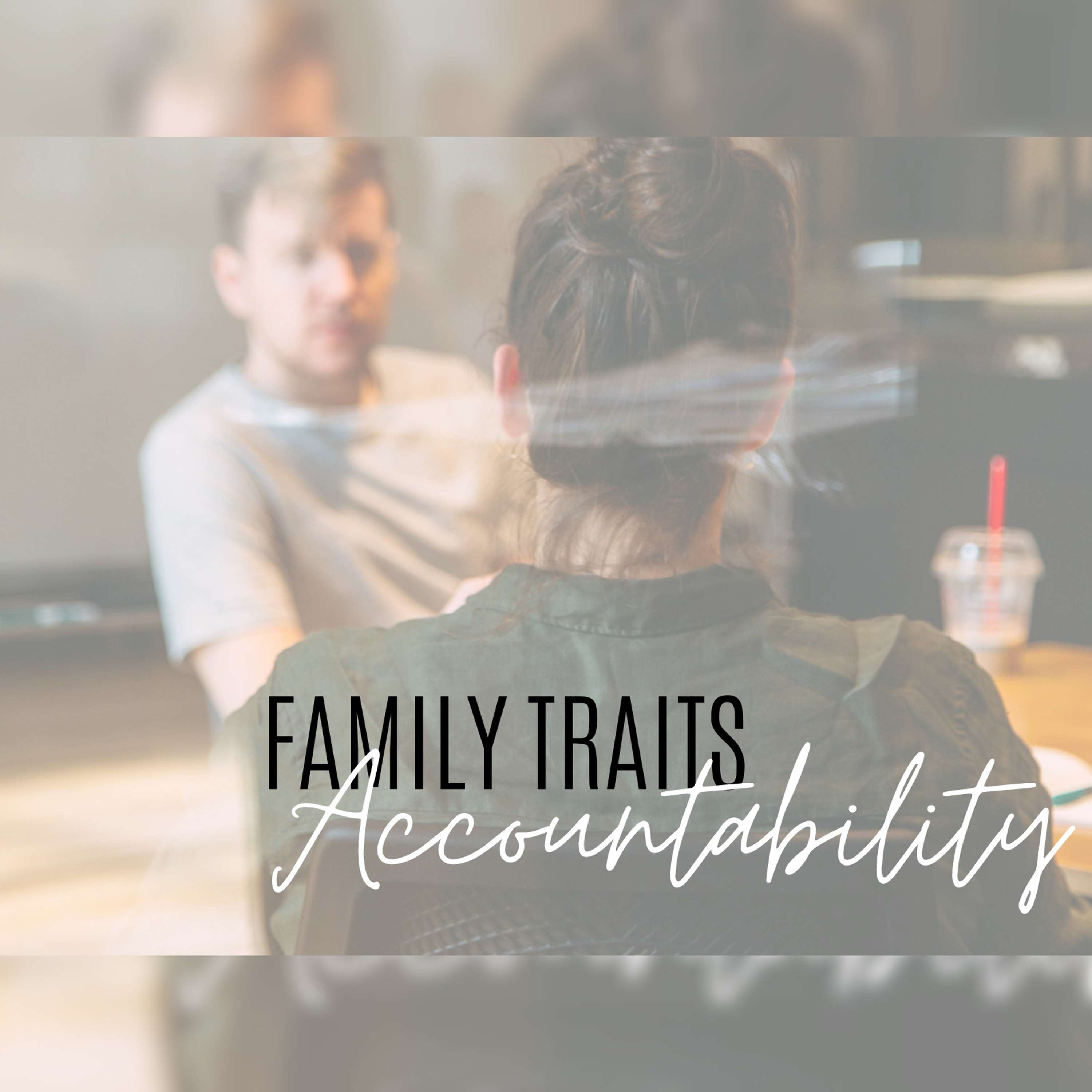 Family Traits Week 3 | Accountability