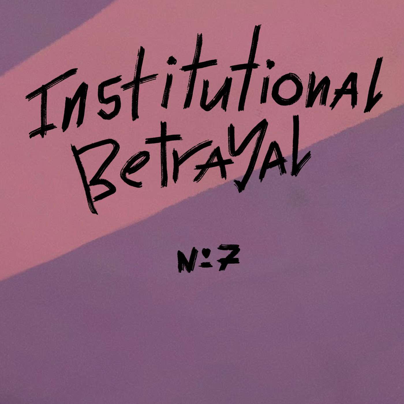 Episode 7: Institutional Betrayal Episode 7: Institutional Betrayal