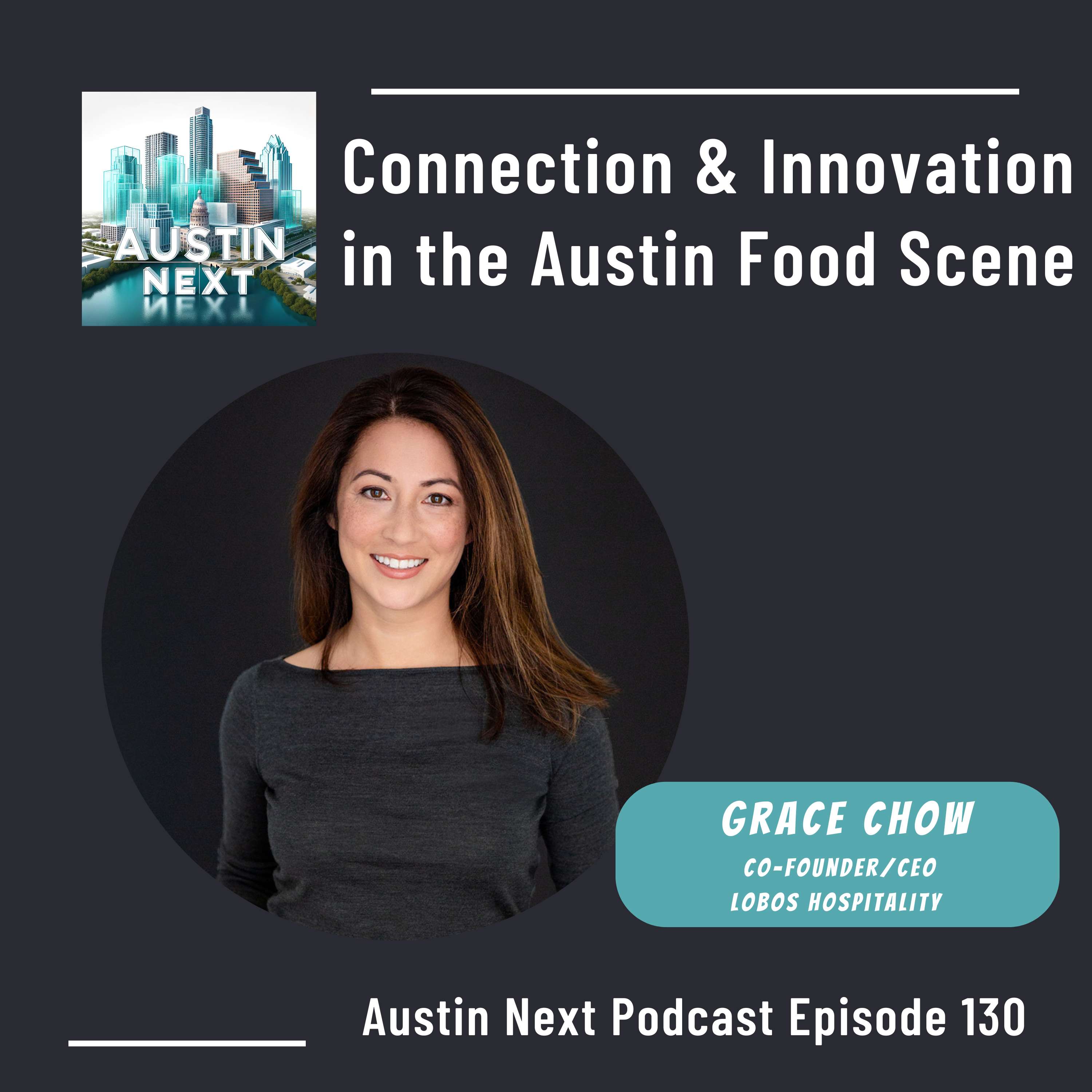 Connection and Innovation in the Austin Food Scene with Grace Chow Co-Founder & CEO of Lobos Hospitality