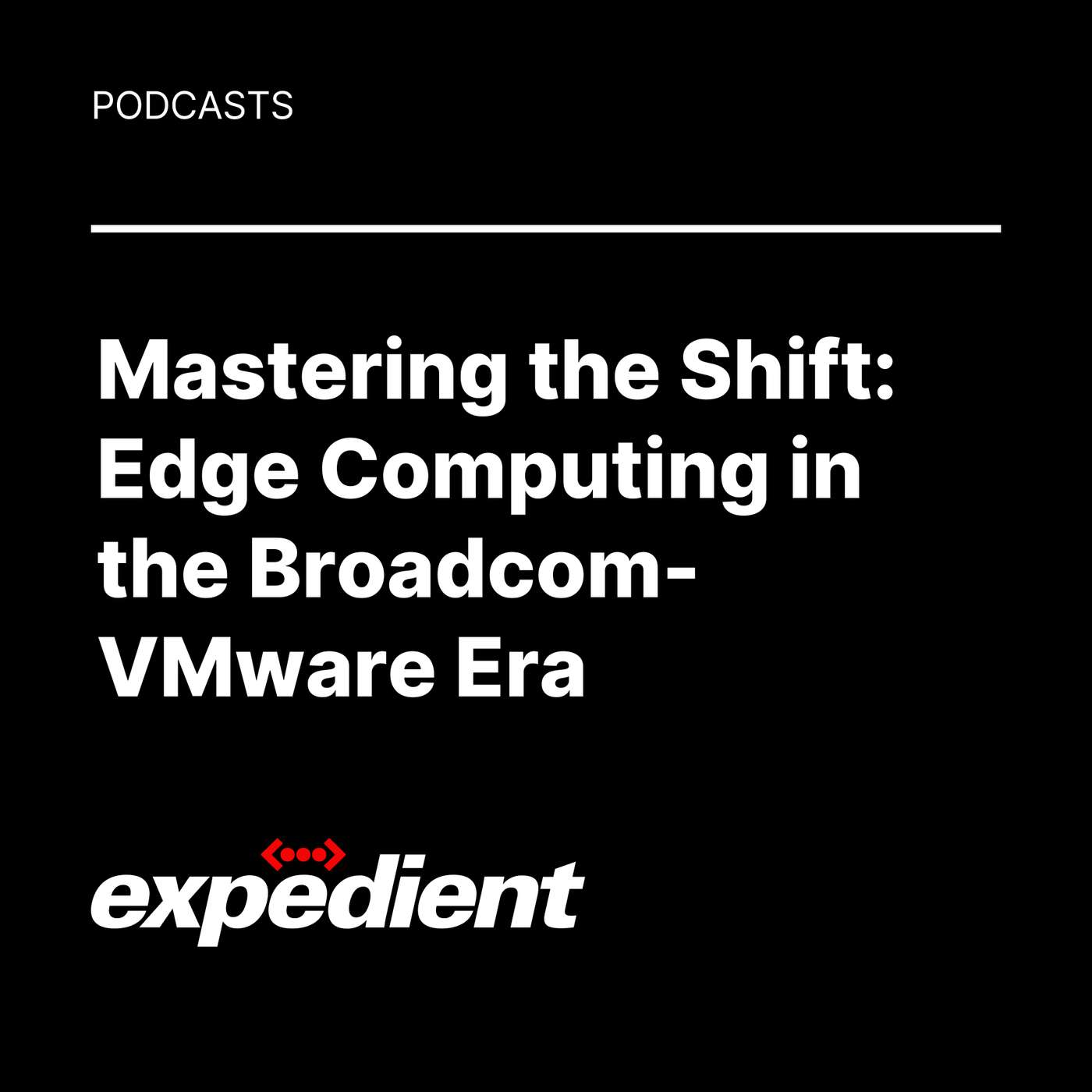 Mastering the Shift: Edge Computing in the Broadcom-VMware Era Mastering the Shift: Edge Computing in the Broadcom-VMware Era