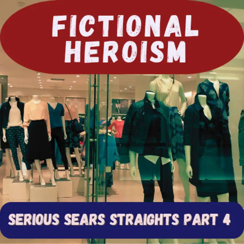 Fictional Heroism - Serious Sears Straight Ep 4