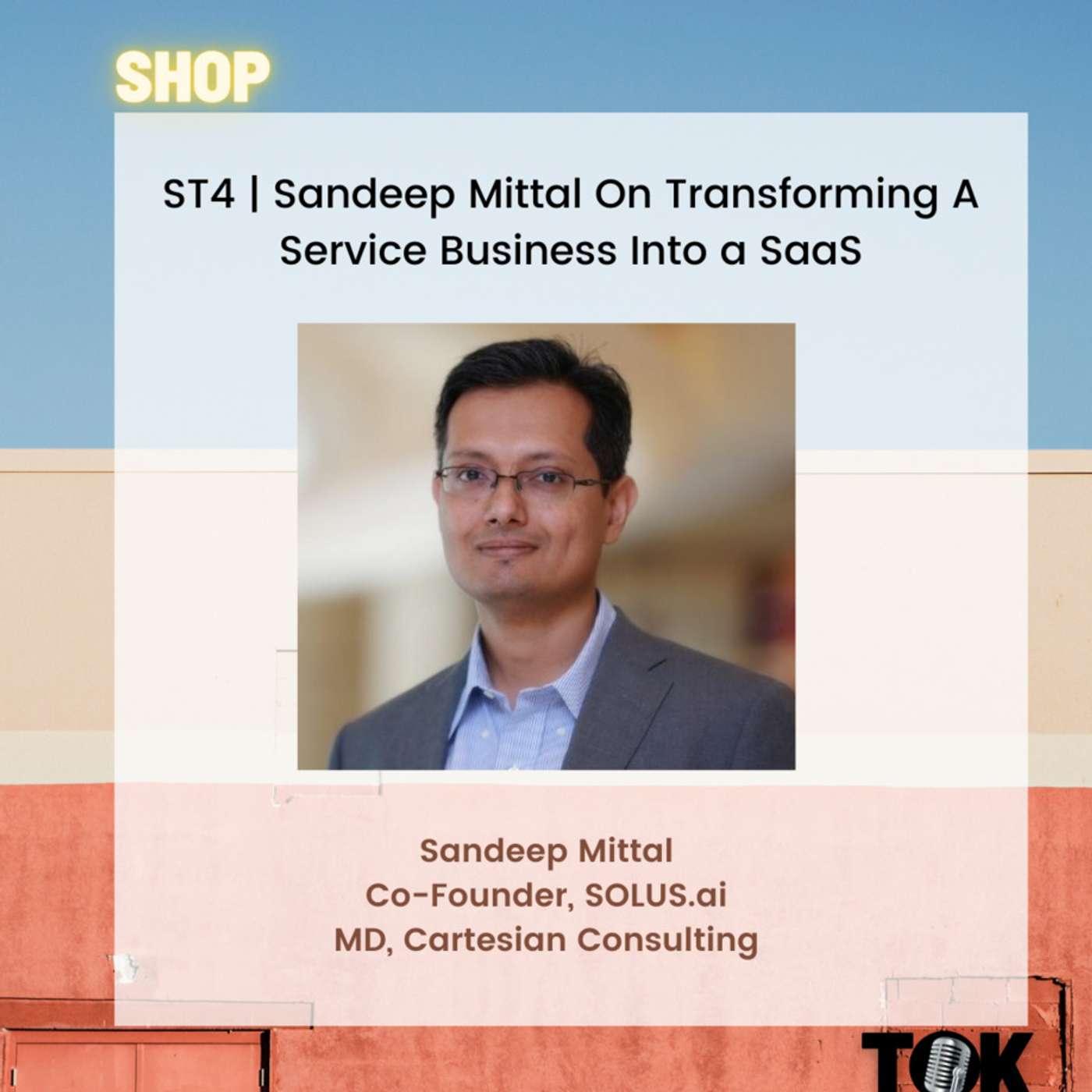 ST4 | Sandeep Mittal On Transforming A Service Business Into a SaaS