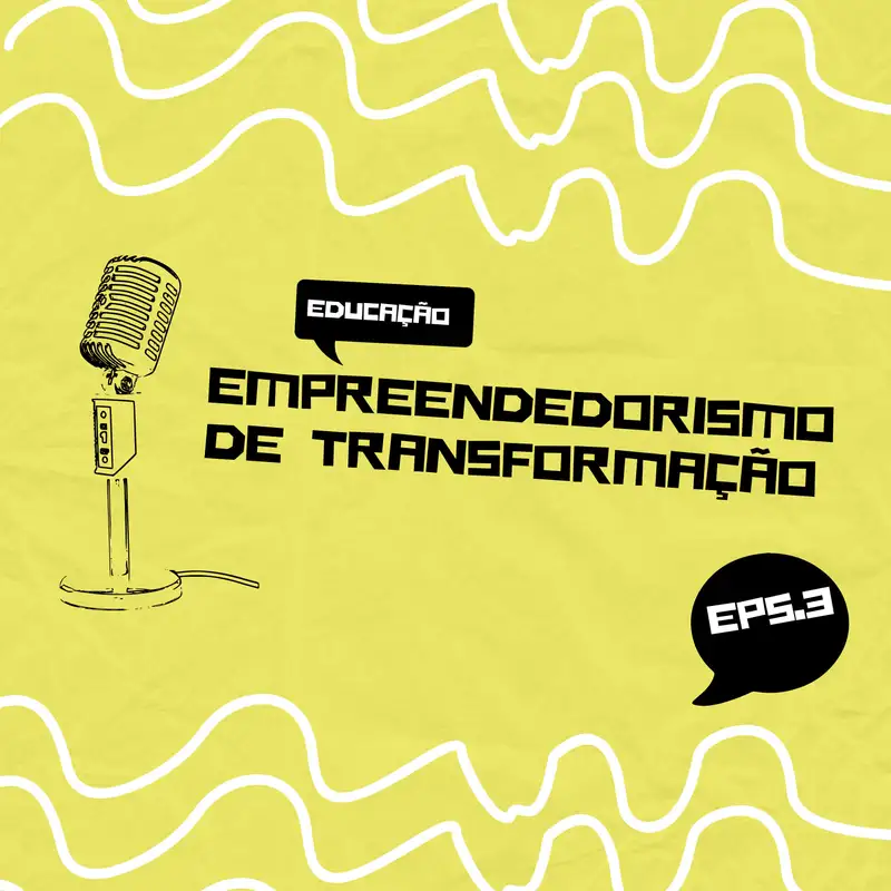 Educação | Empreendedorismo de Transformação | Ep 3