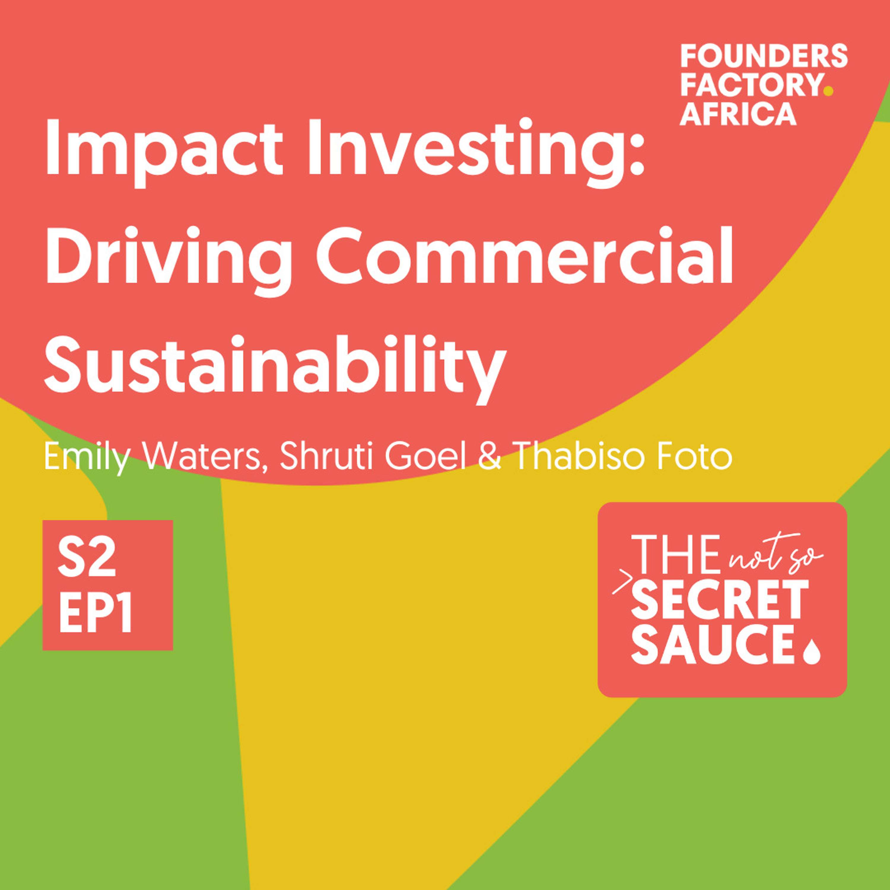 Not So Secret Sauce S2 EP1 - Impact Investing: Driving Commercial Sustainability Not So Secret Sauce S2 EP1 - Impact Investing: Driving Commercial Sustainability