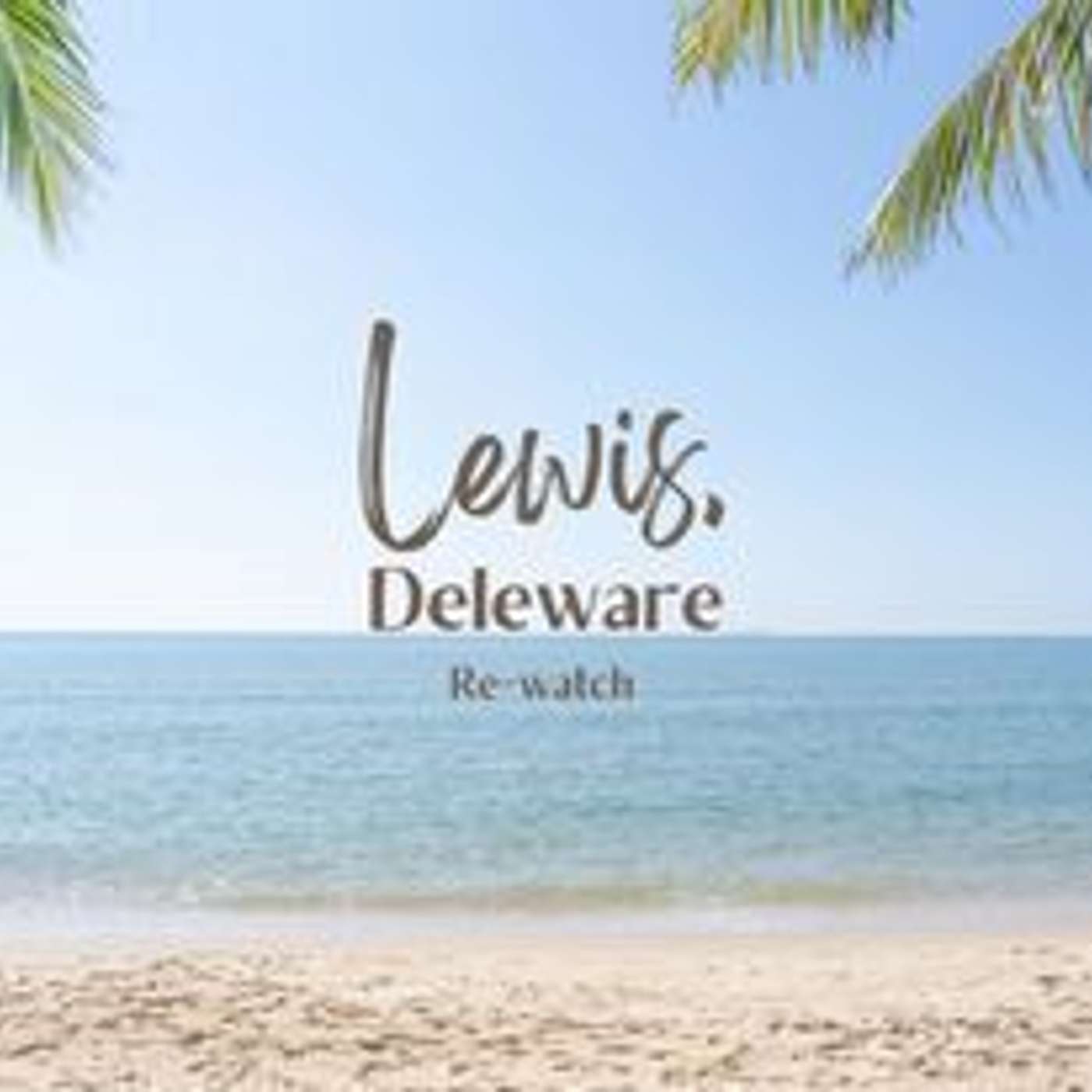 Lewis, Delaware: a Re-Watch