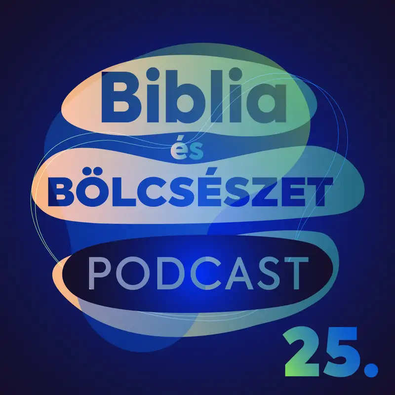 Biblia és Bölcsészet podcast - 25. adás - Hitelvek és gyakorlat - Jakab levele 2.