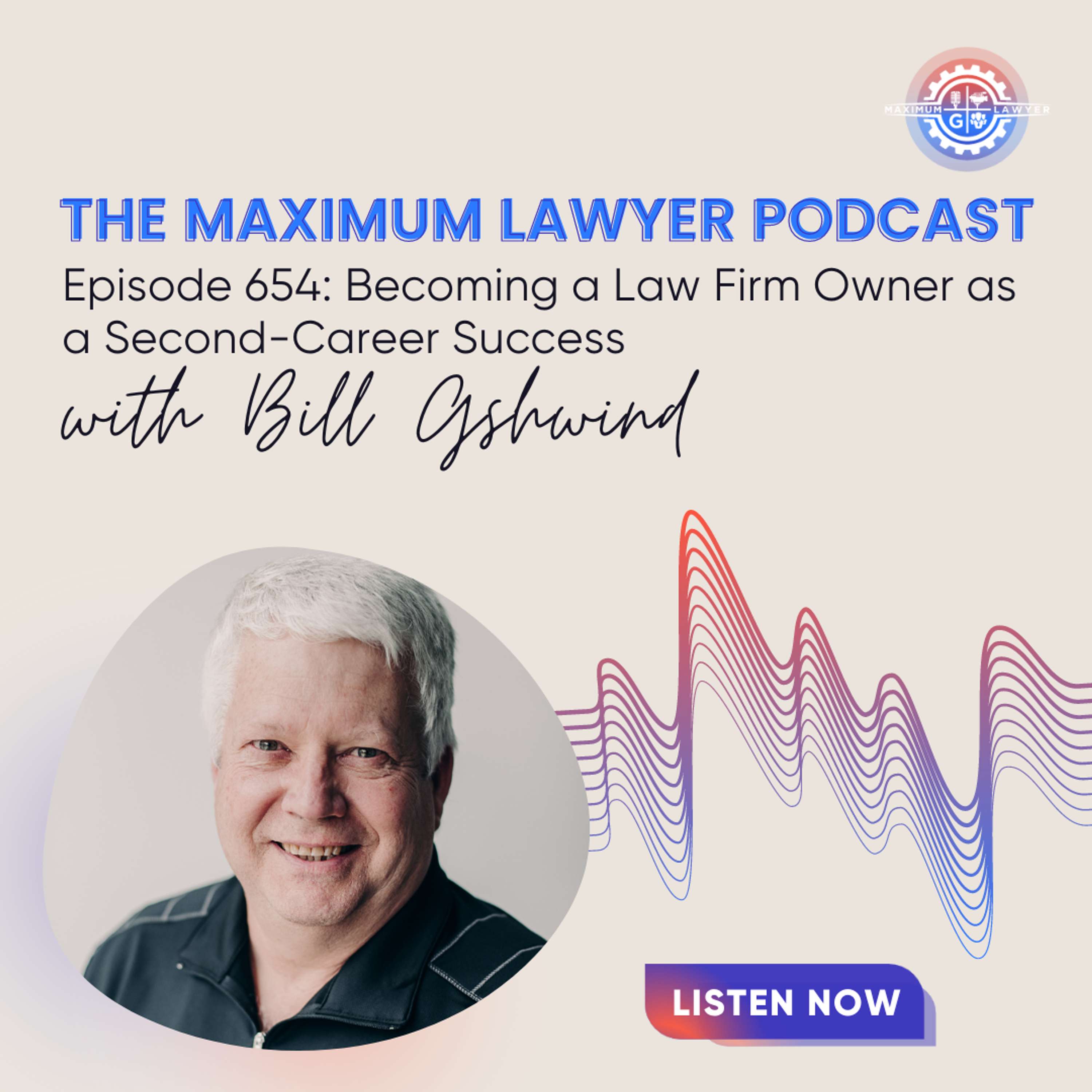 Becoming a Law Firm Owner as a Second-Career Success with Bill Gshwind