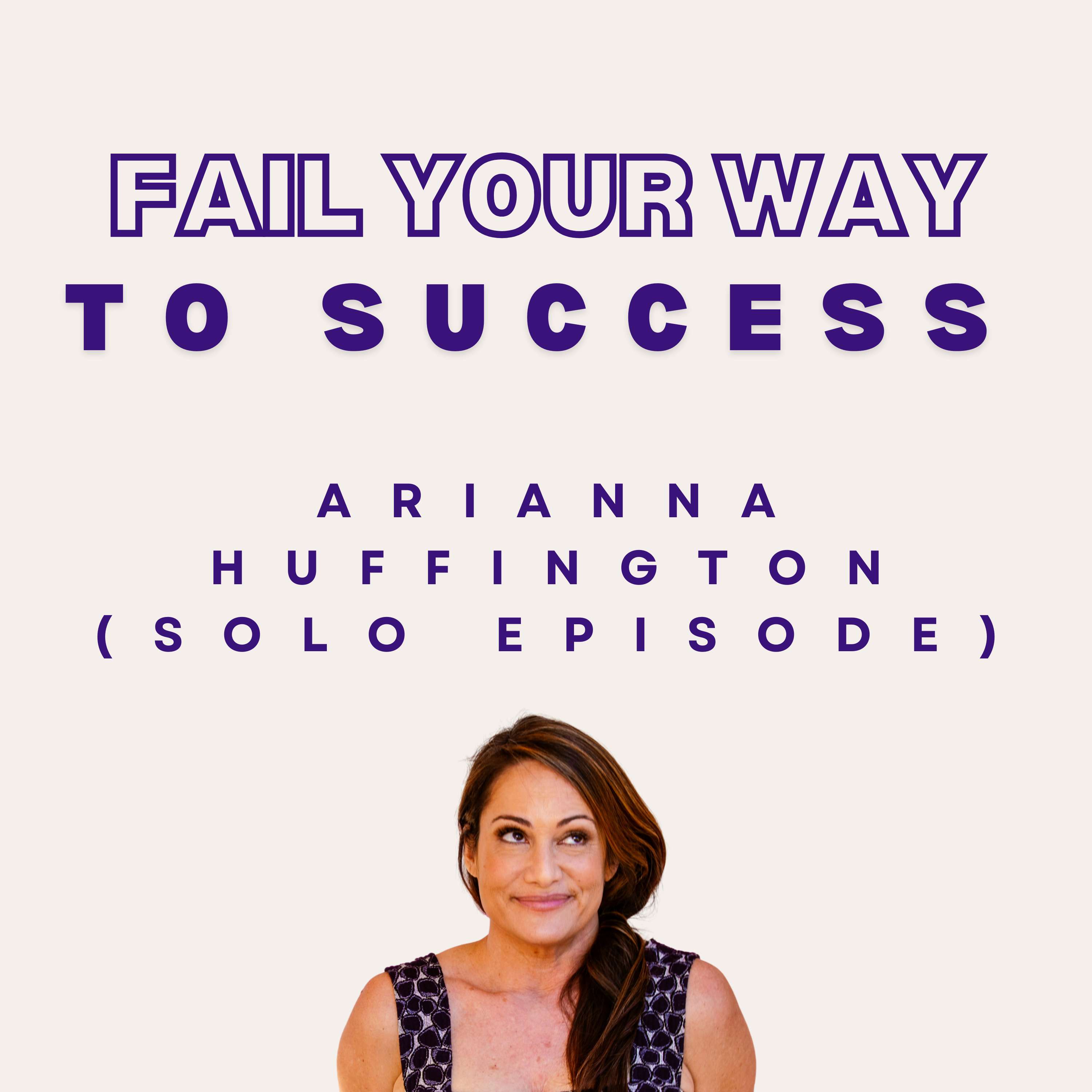 9. How Arianna Huffington Got Rejected 37 Times (Solo Episode)