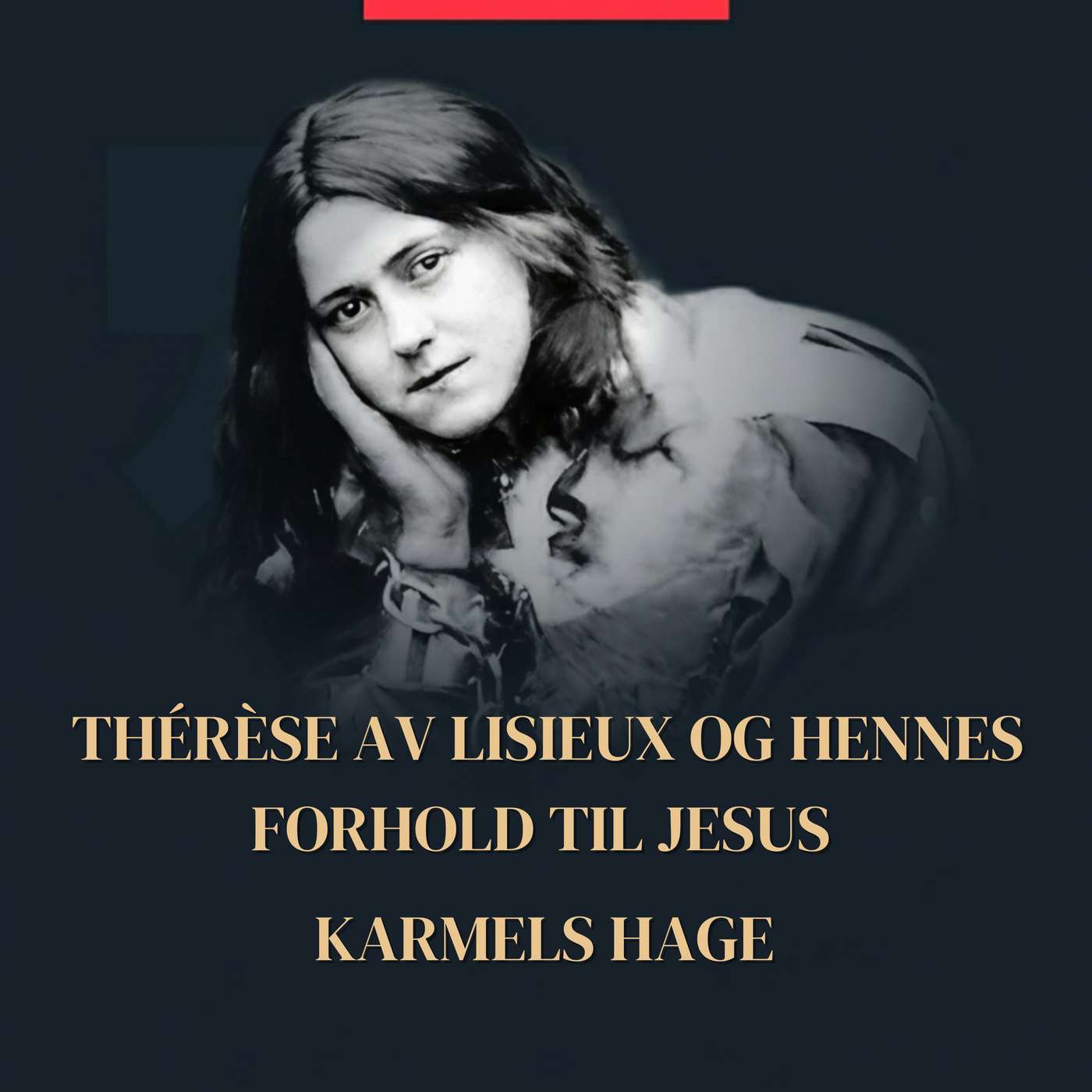Thérèse av Lisieux og hennes forhold til Jesus – Jesusbarnet Thérèse av Lisieux og hennes forhold til Jesus – Jesusbarnet