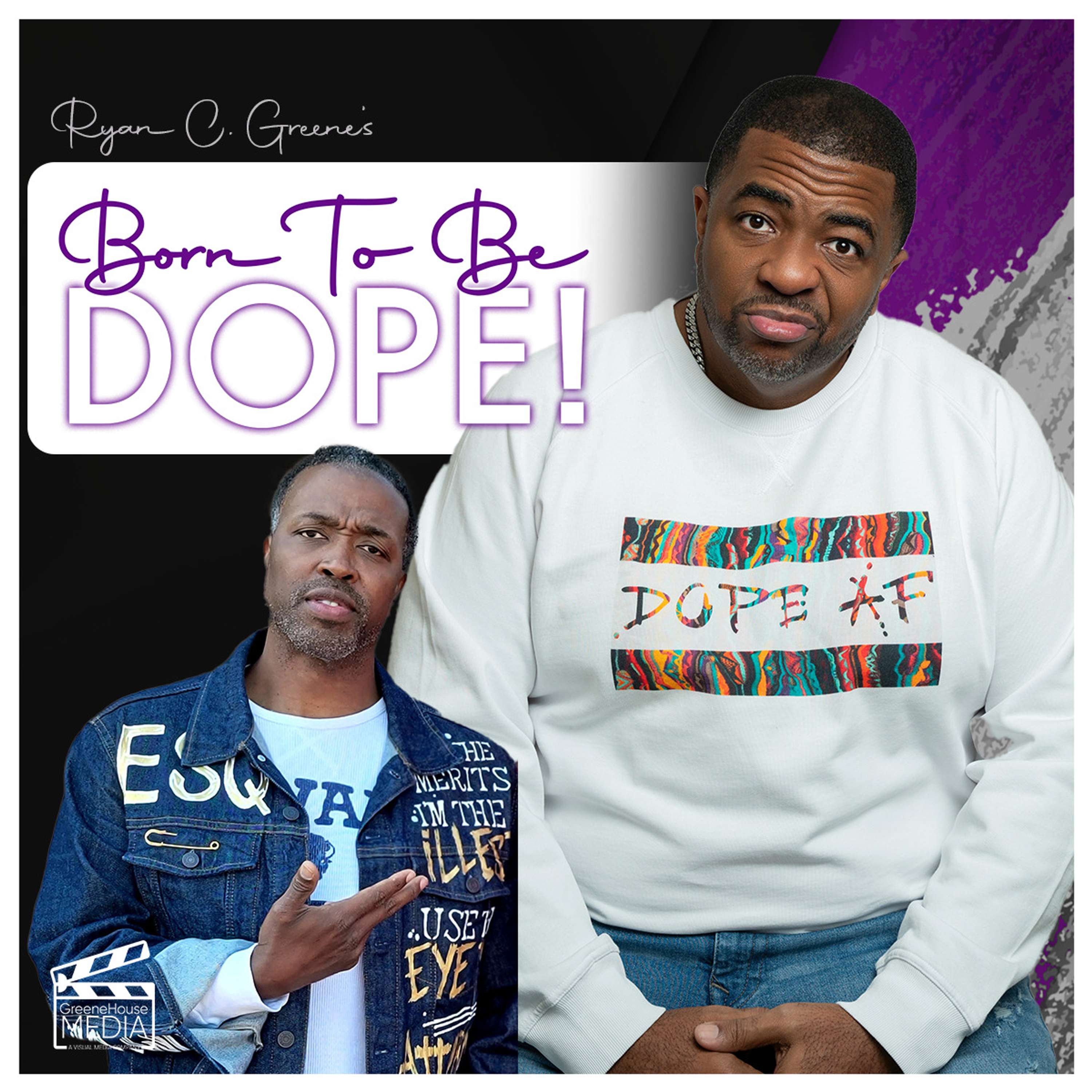 BORN TO BE DOPE w/ Ryan C. Greene